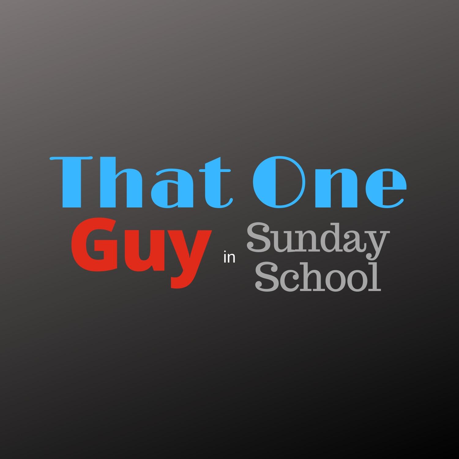 That One Guy In Sunday School