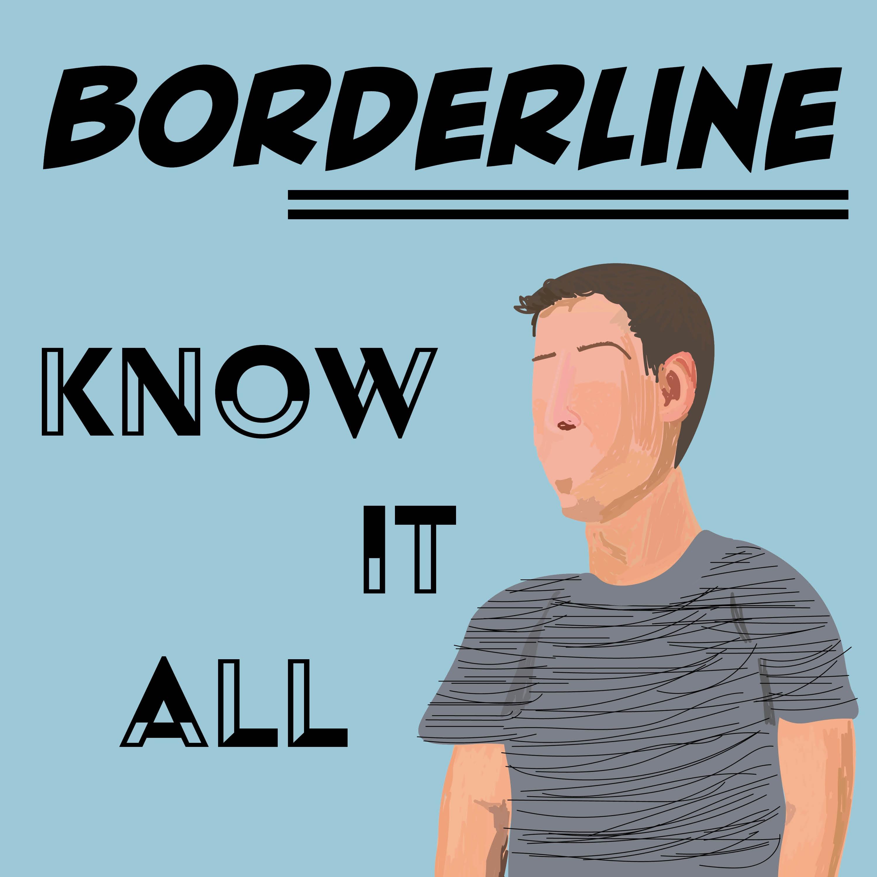 Borderline Know It All