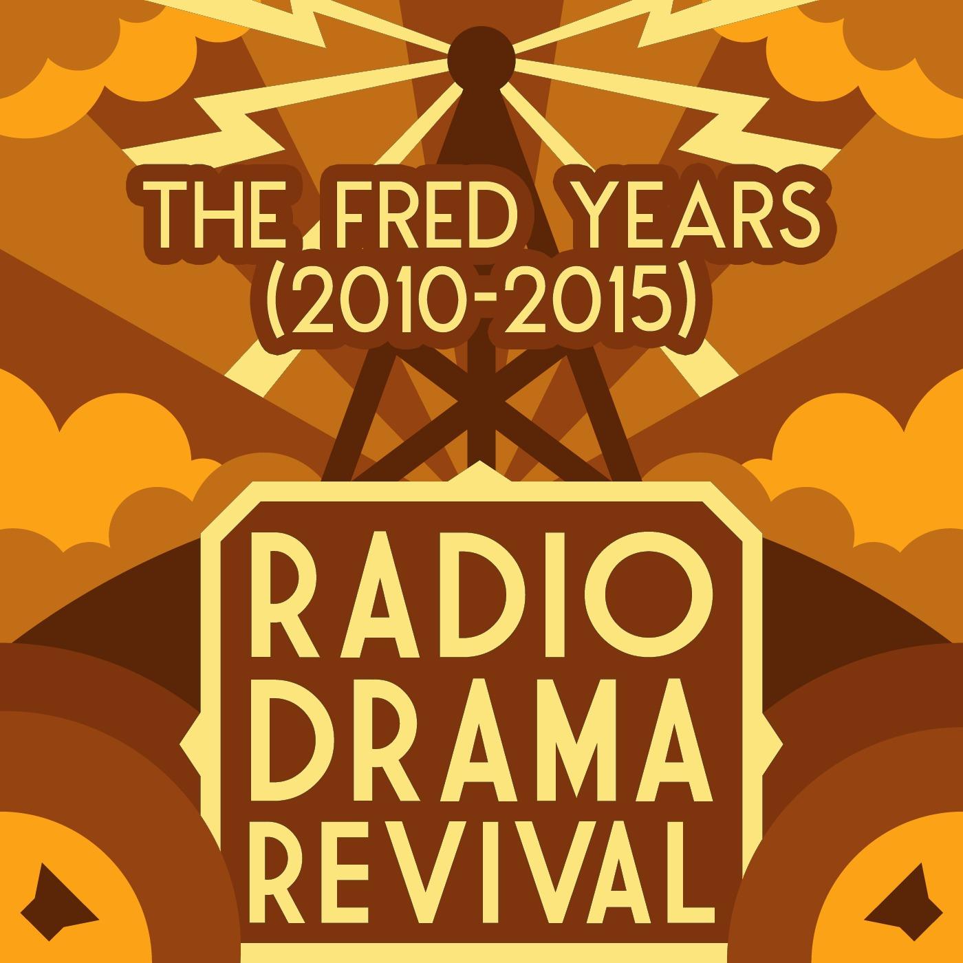 Radio Drama Revival: The Fred Years (2010-2015)