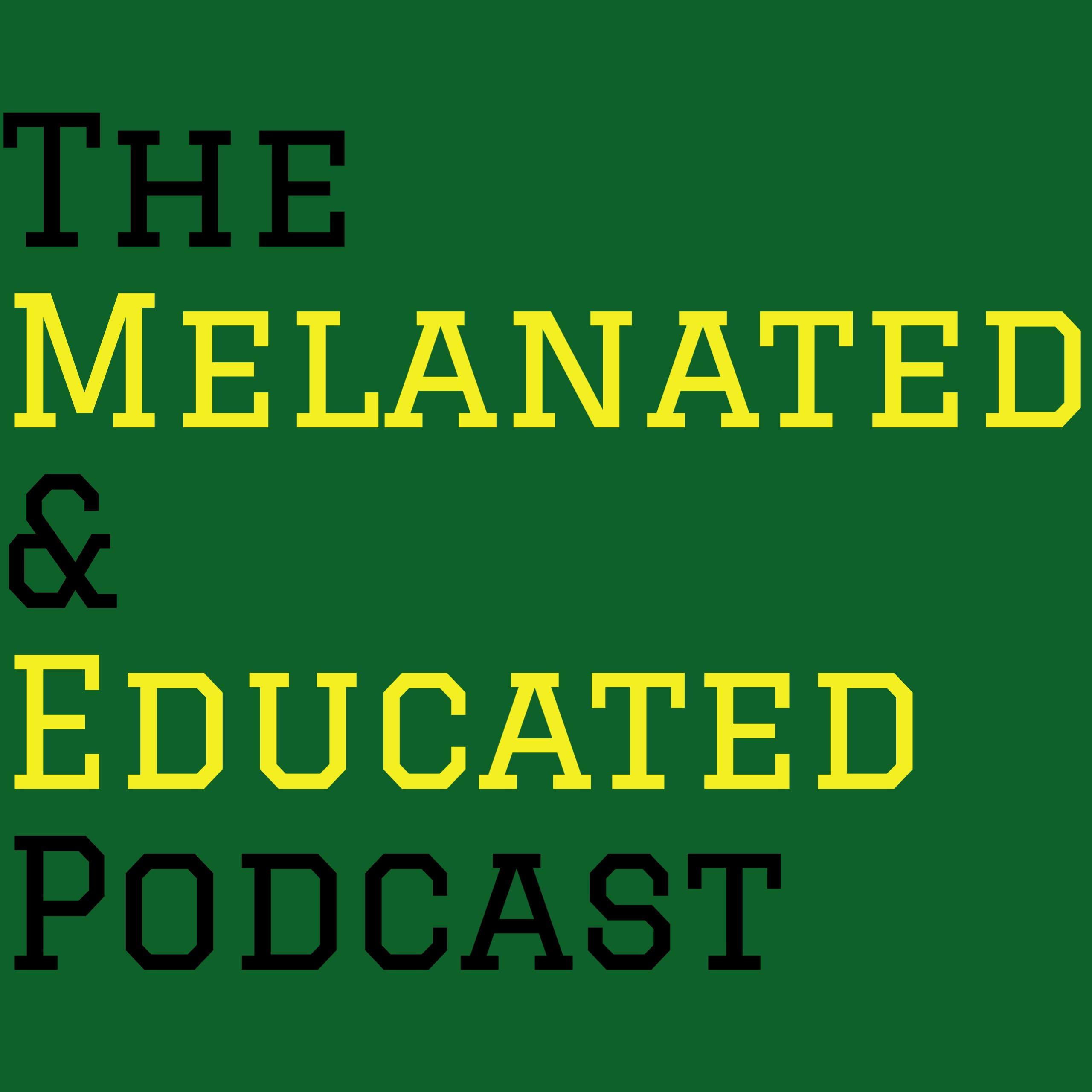 Melanated and Educated Podcast