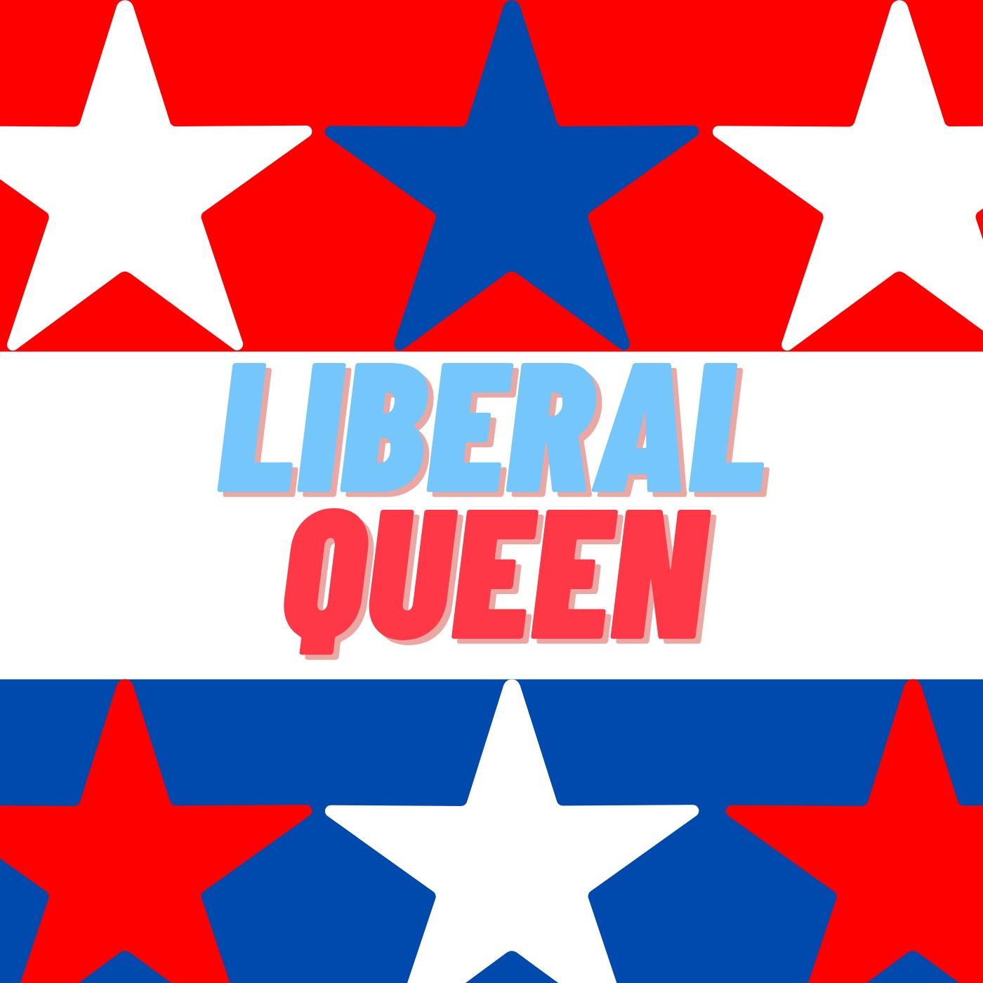 Liberal Queen