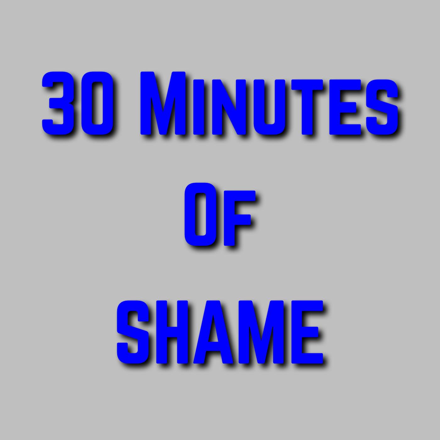 Thirty Minutes of Shame