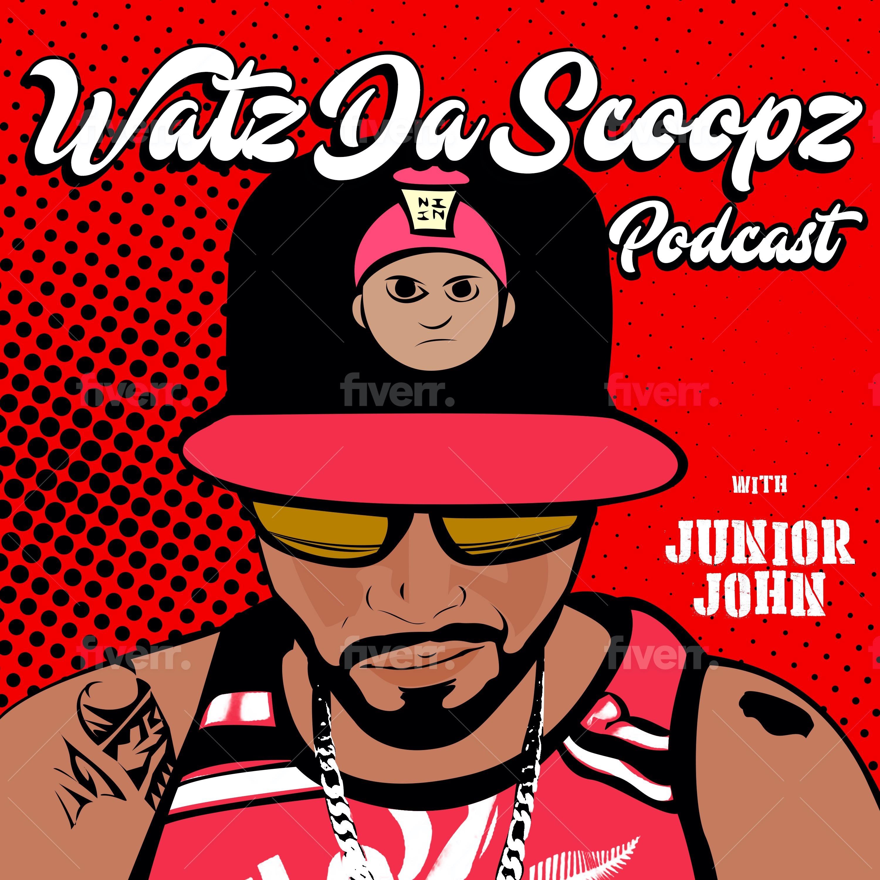 Watz Da Scoopz Podcast w/ Junior John 