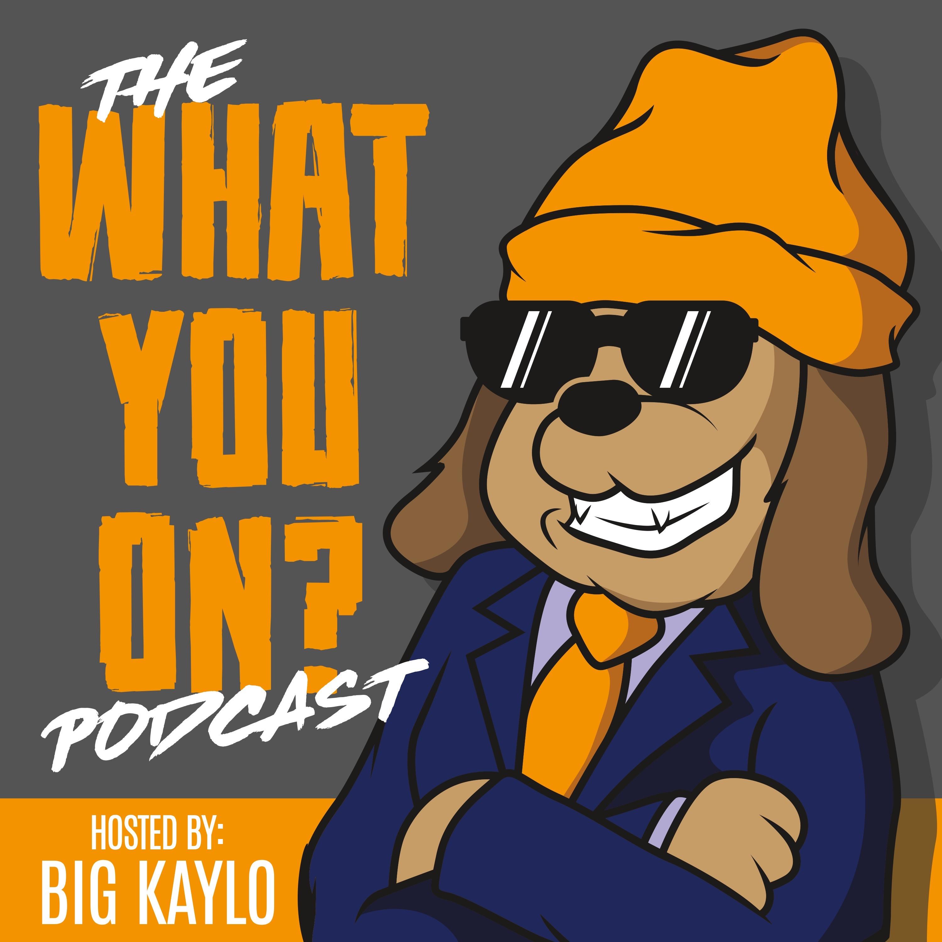 The What You On? Podcast