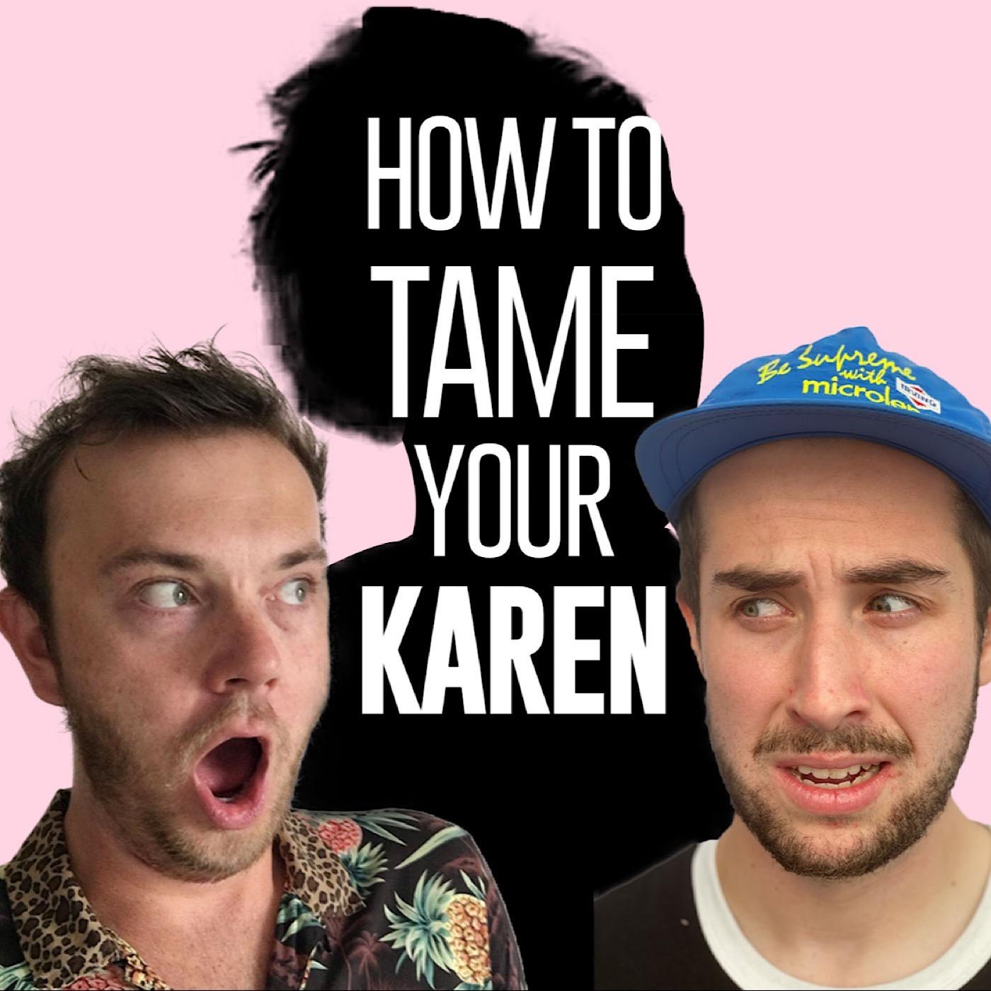 How to tame your Karen