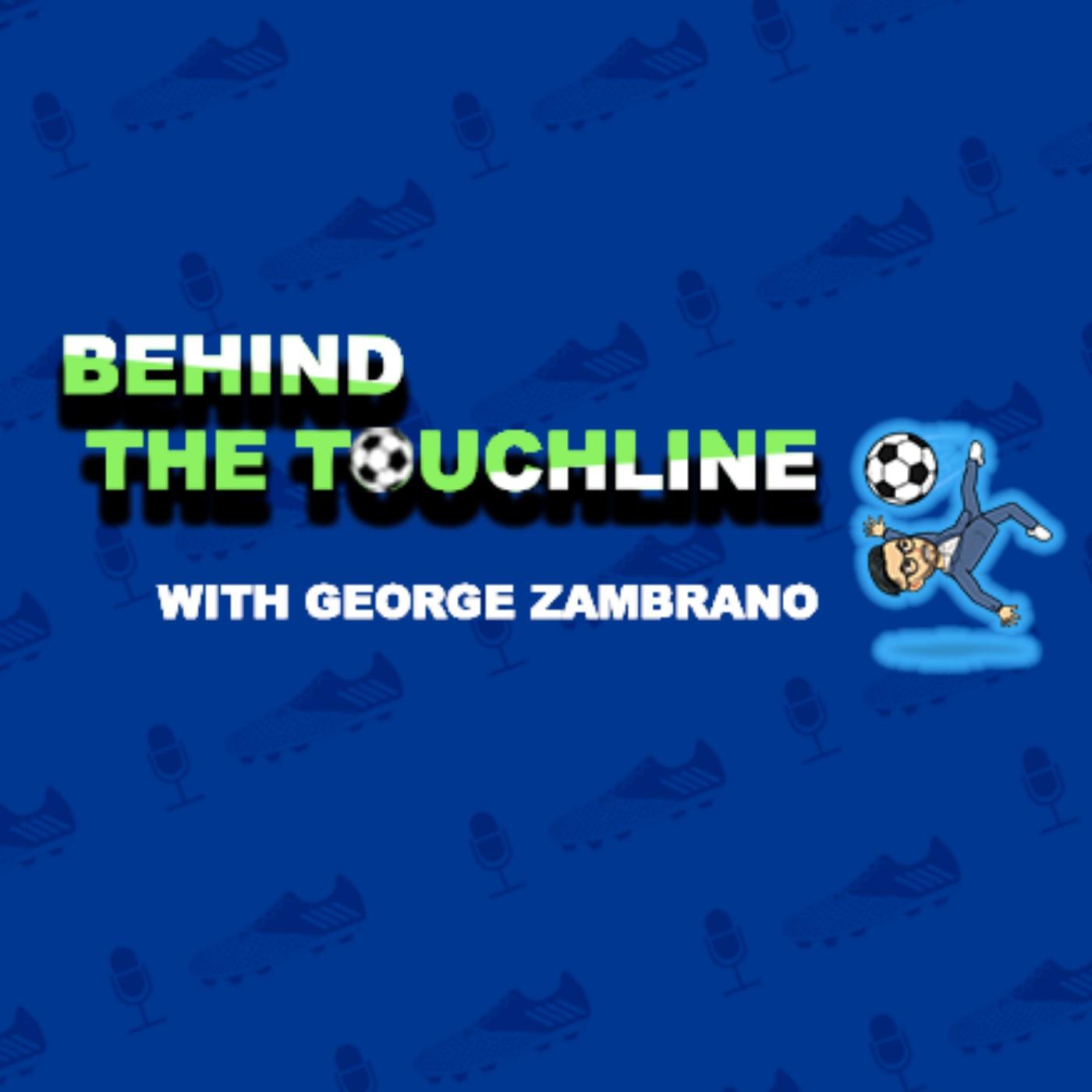 Behind The Touchline with George Zambrano