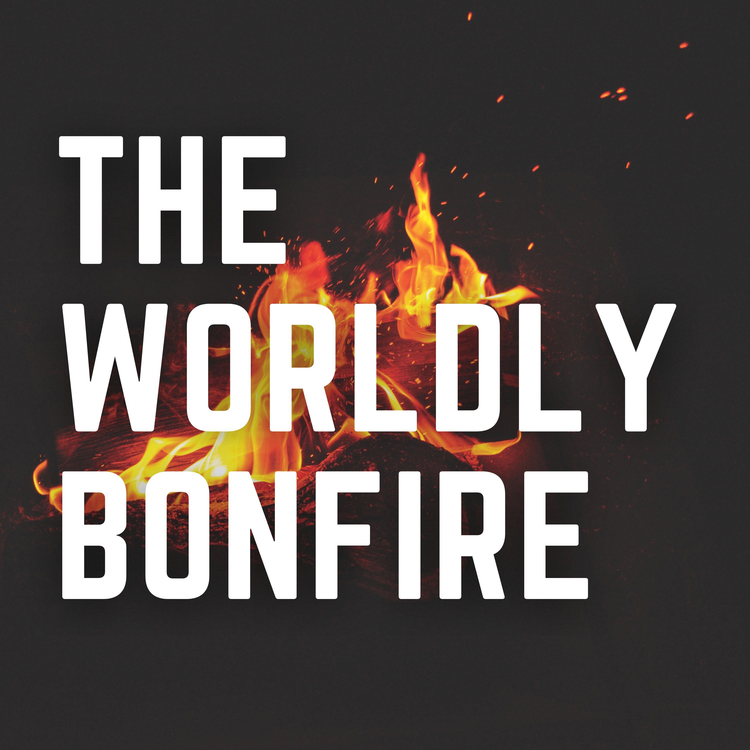 The Worldly Bonfire