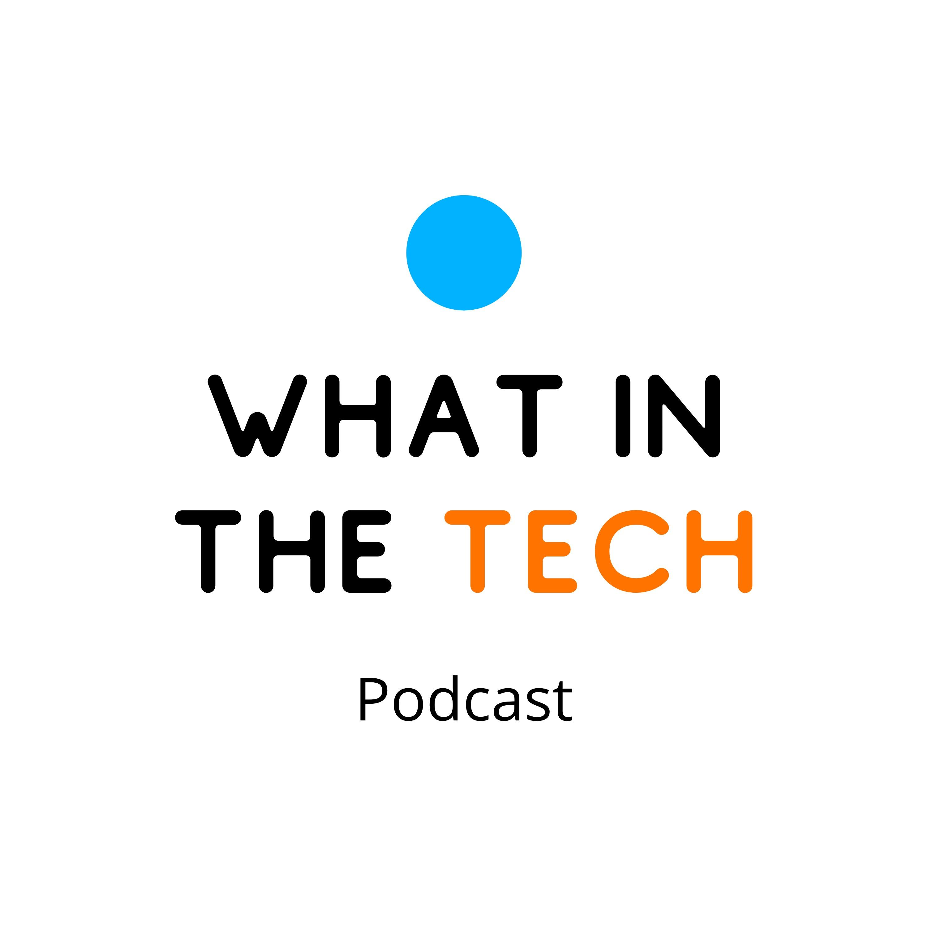 What in the Tech Podcast