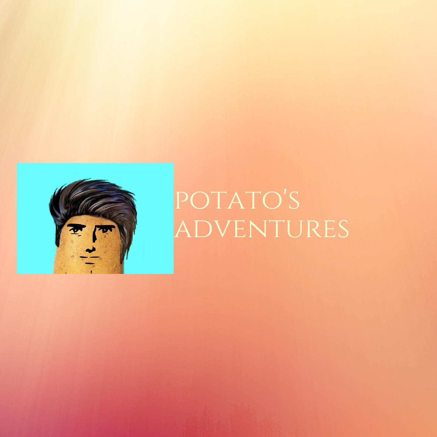 Potato's adventures