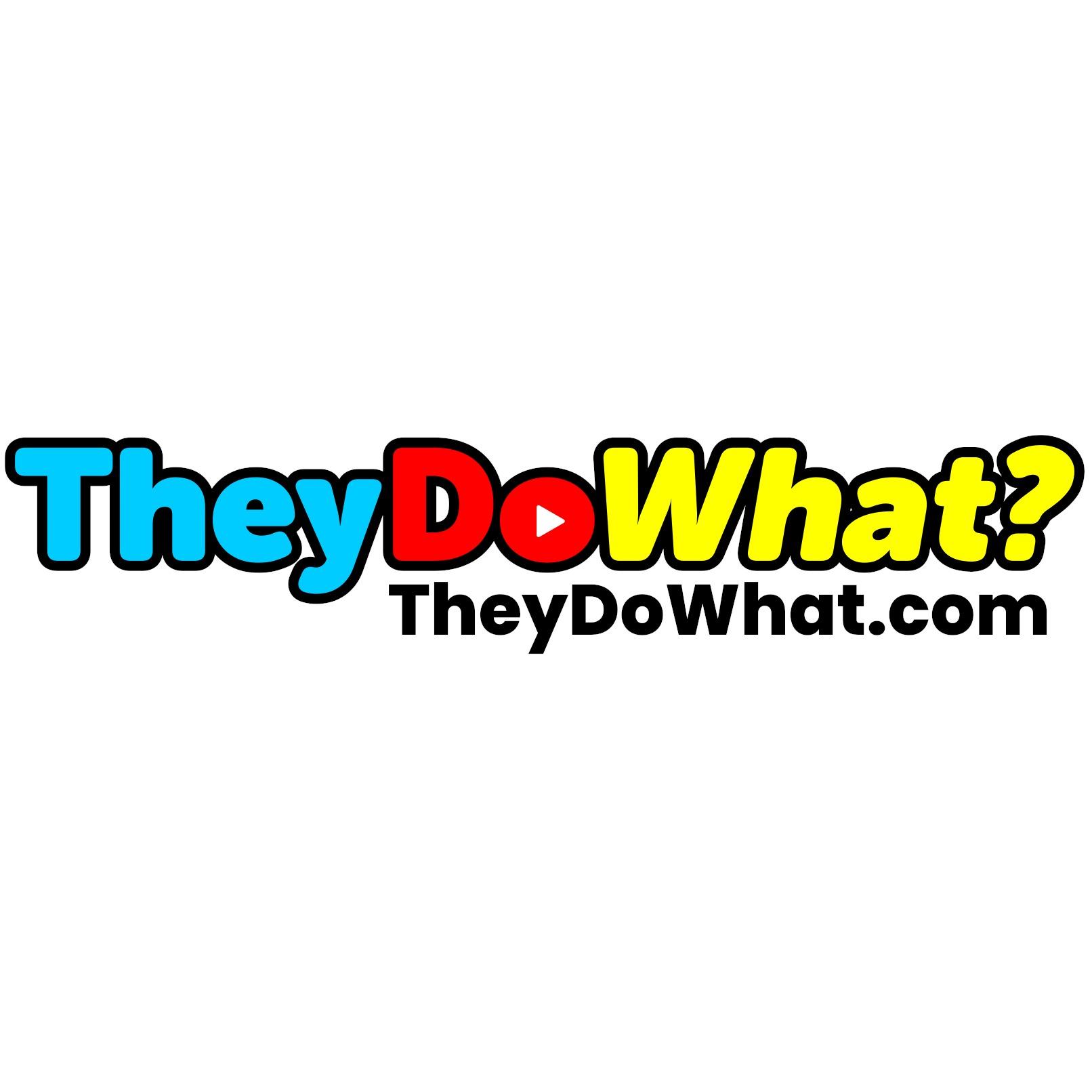 They Do What?