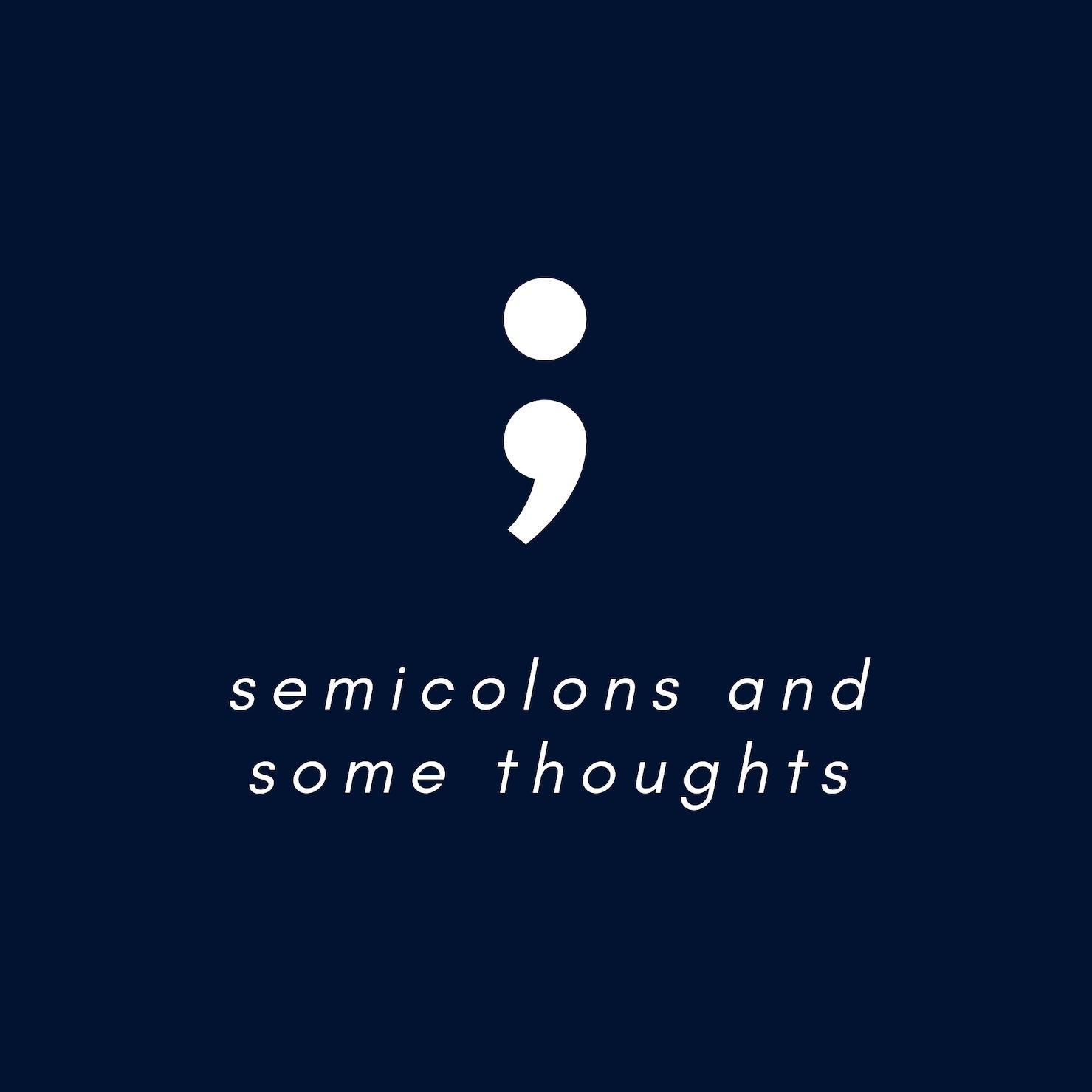 Semicolons and Some Thoughts