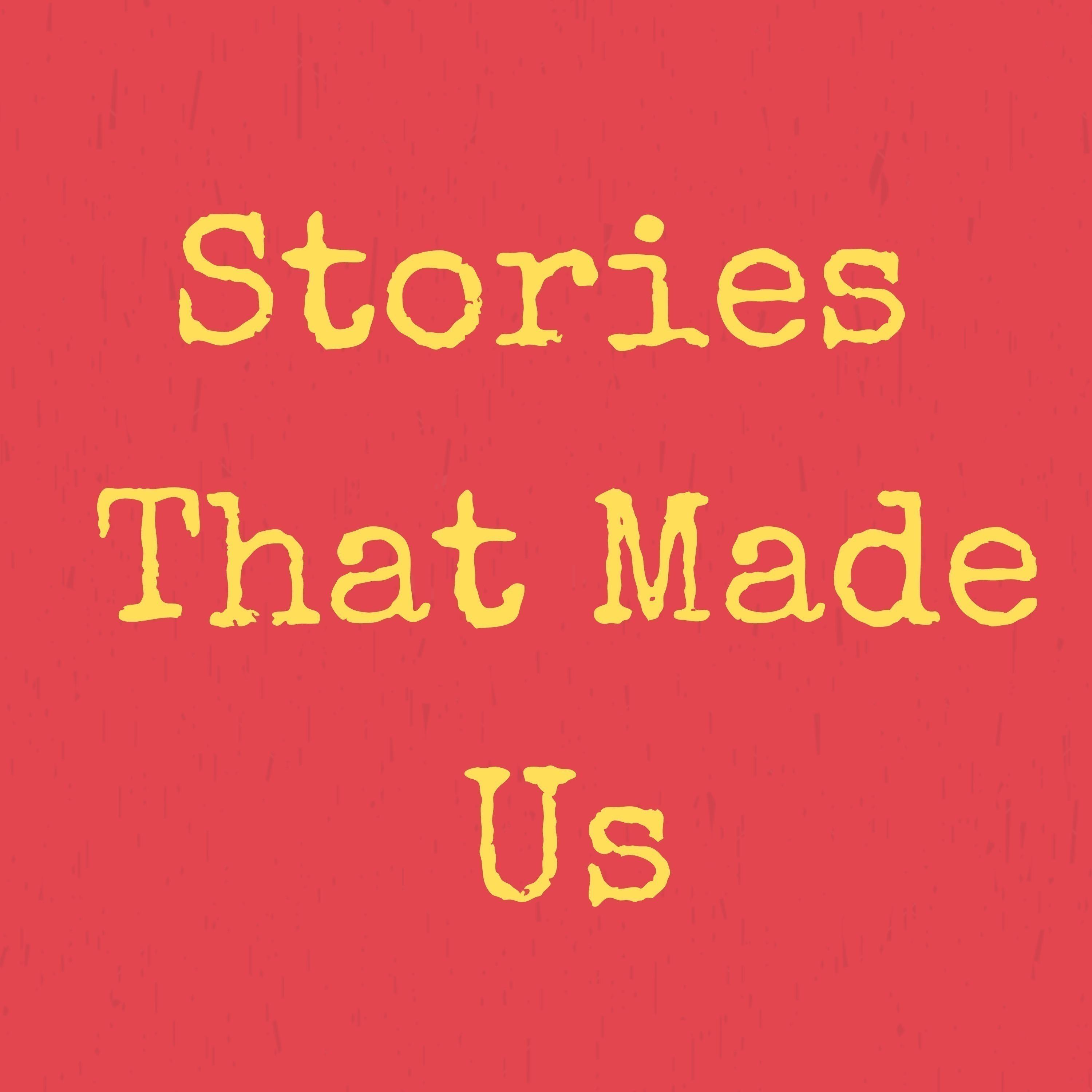 Stories That Made Us