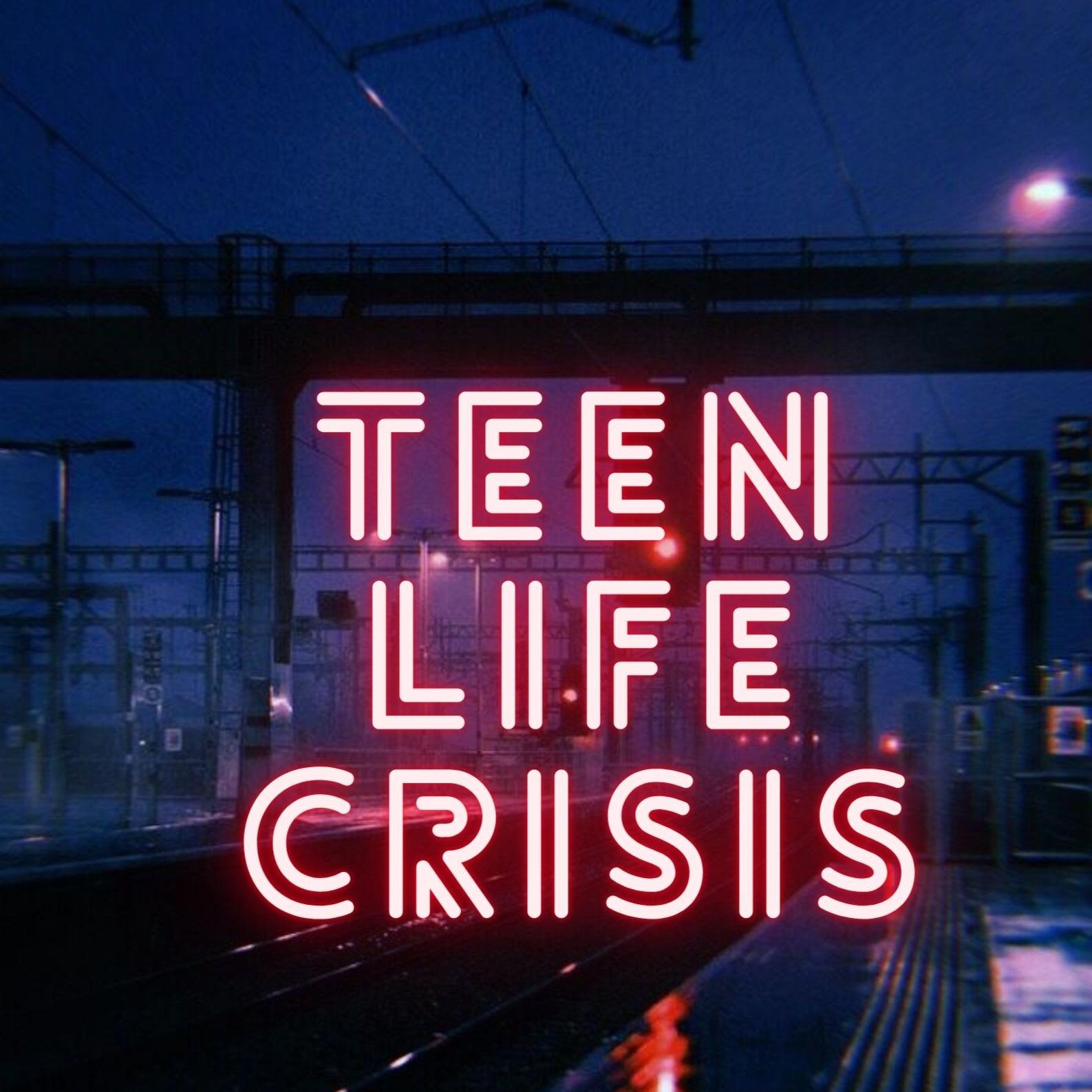 Teen Life crisis