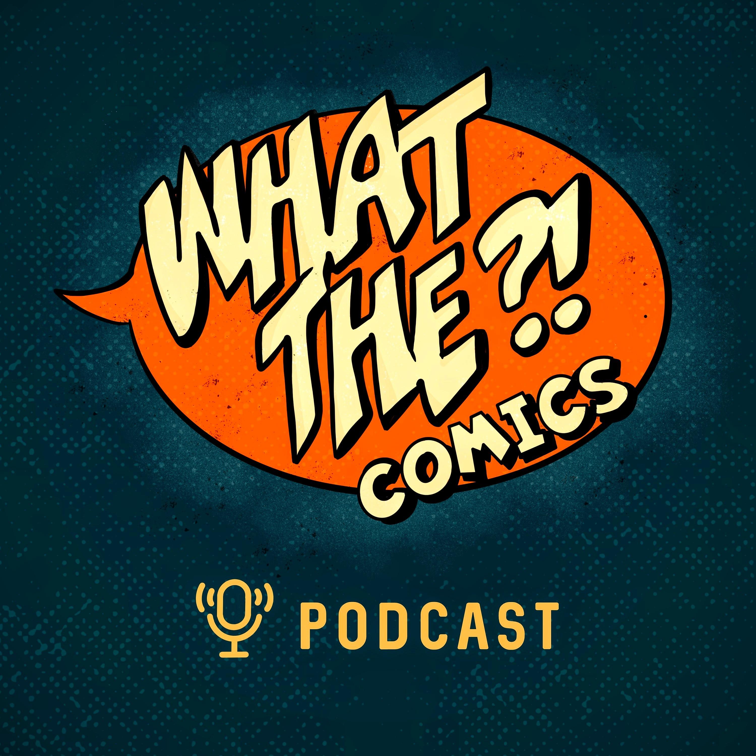 What the ?! Comics podcast