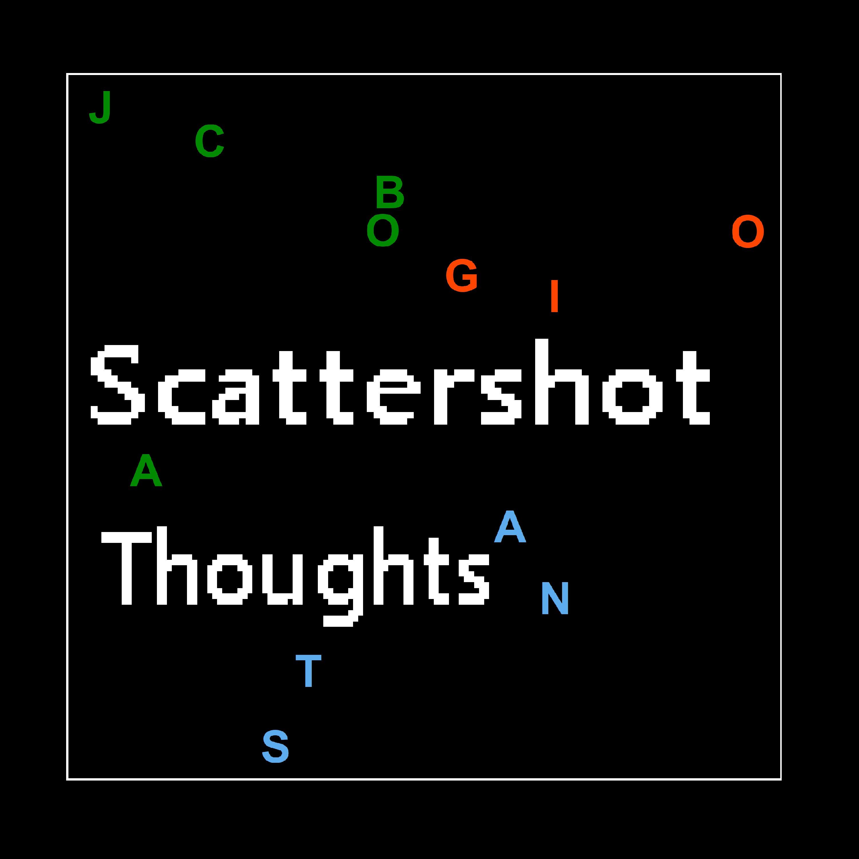 Scattershot Thoughts