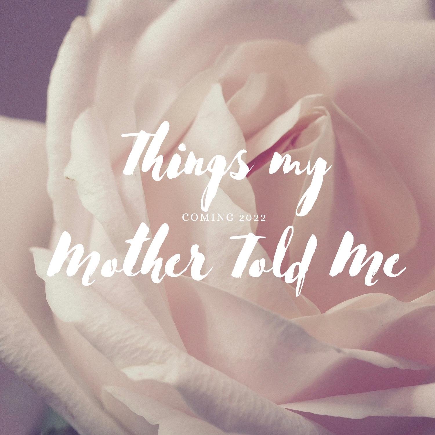 Things My Mother Told Me