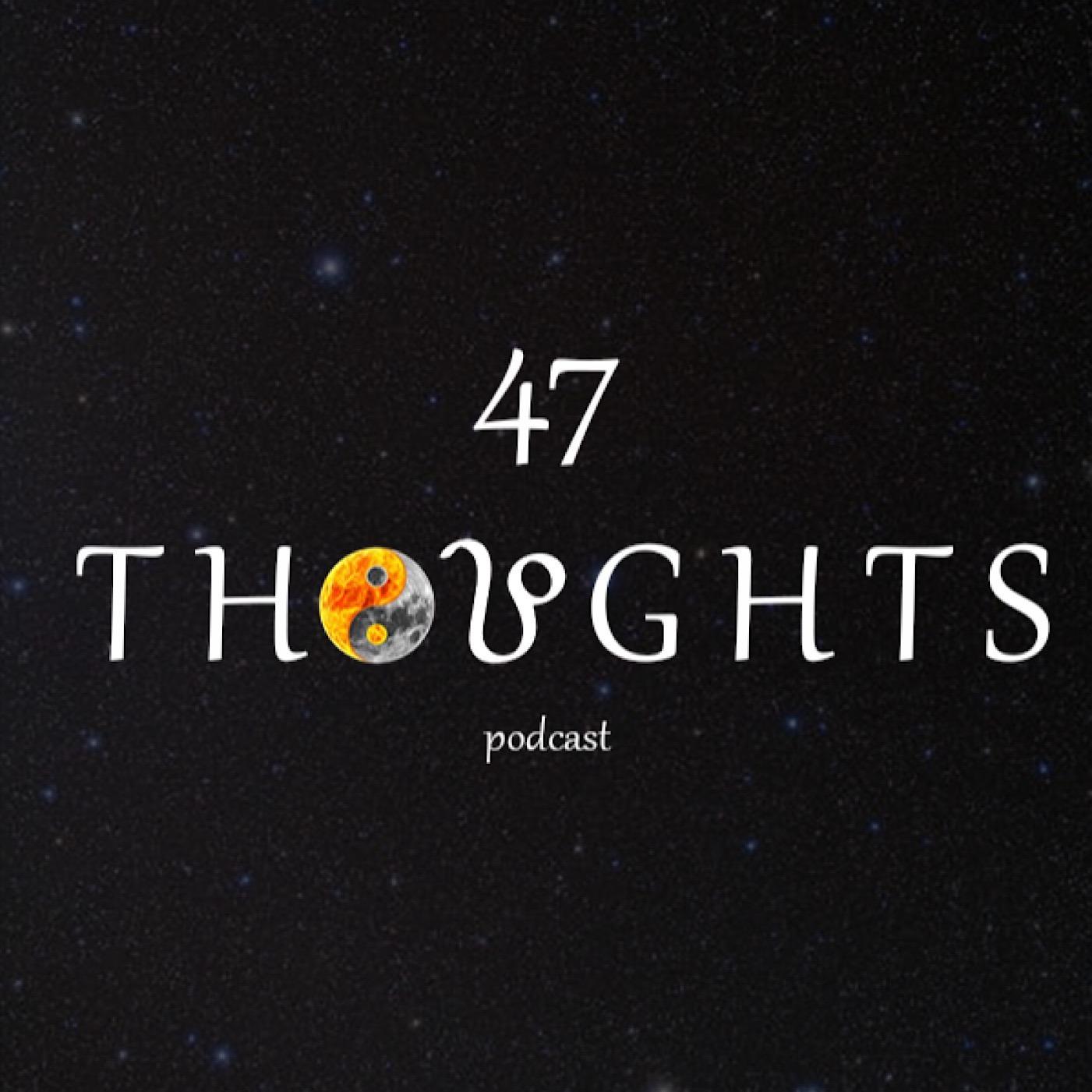47 Thoughts