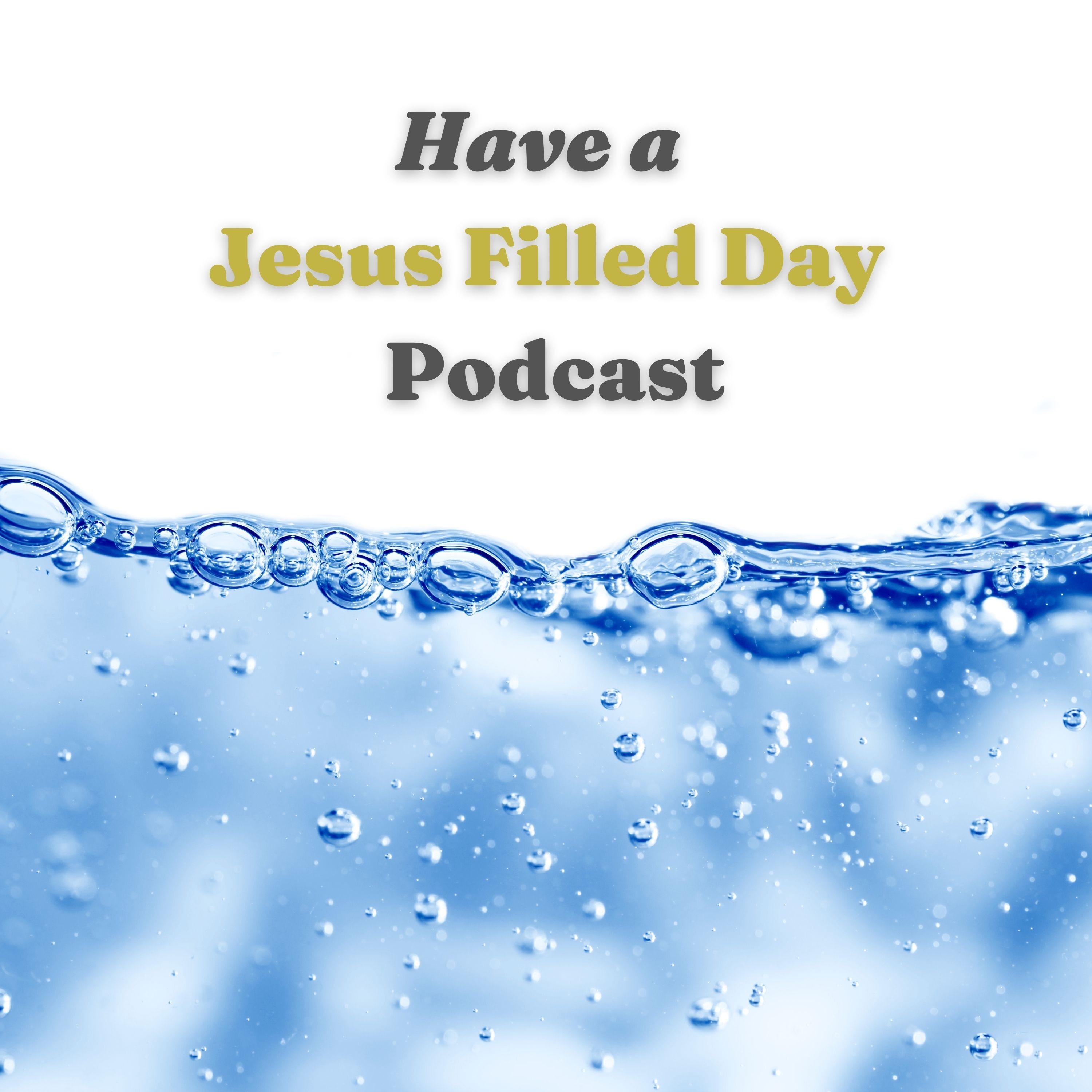 Have a Jesus Filled Day Podcast
