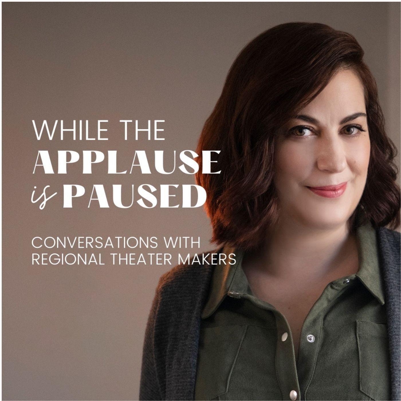 While The Applause Is Paused: Conversations With Regional Theater Makers