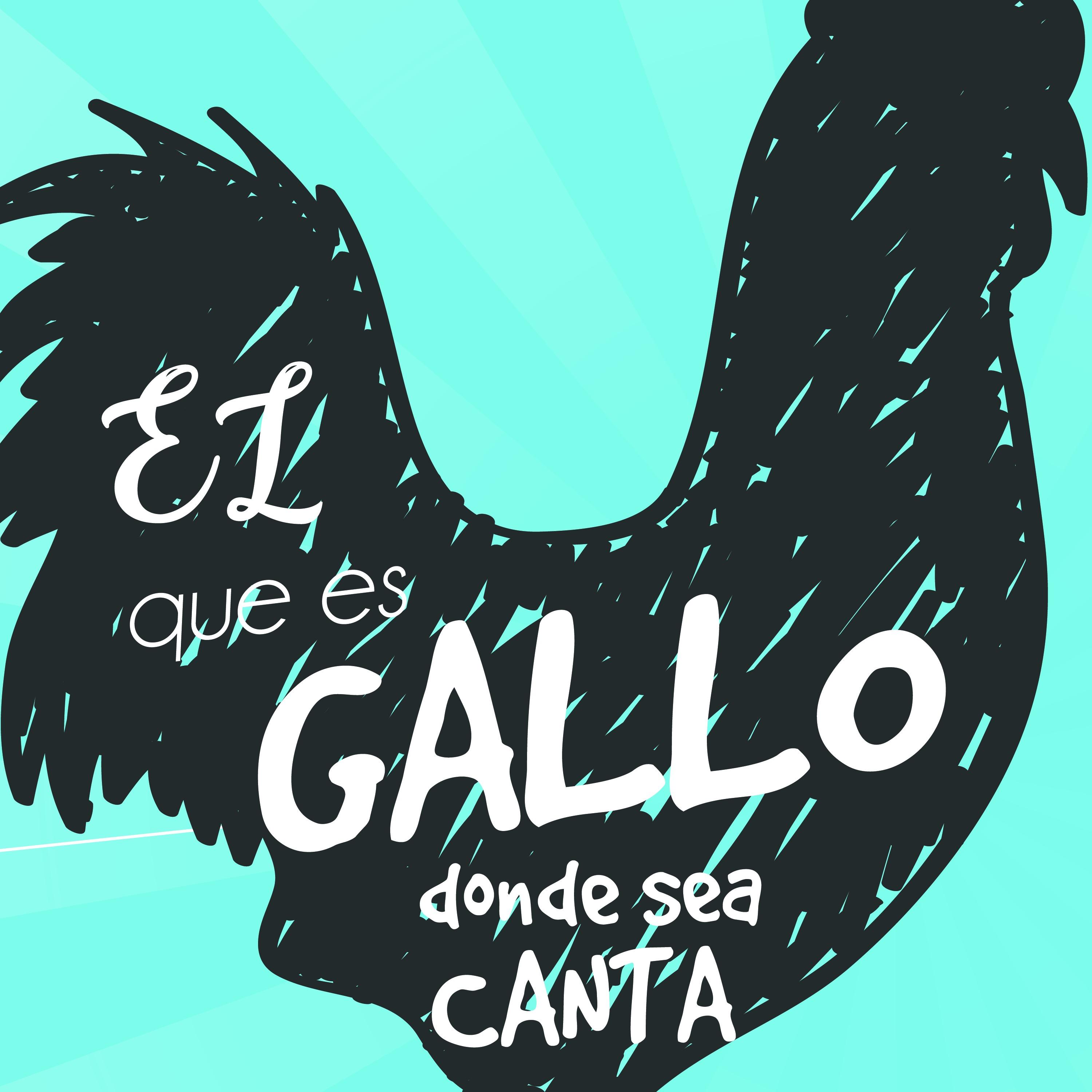 El que es gallo donde sea canta