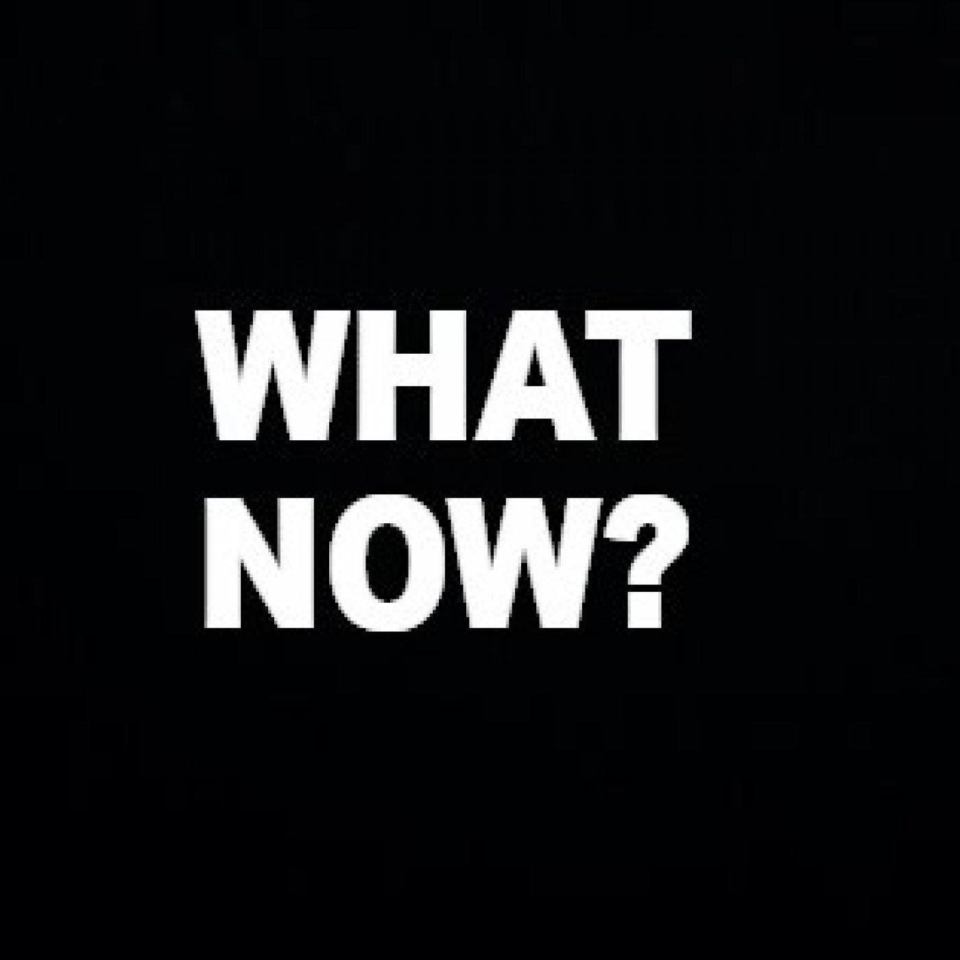 What Now Podcast