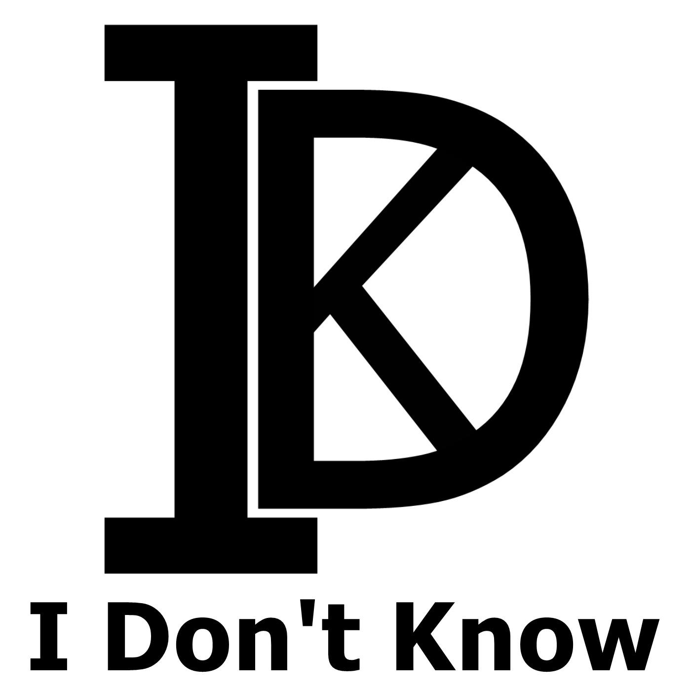 I Don't Know