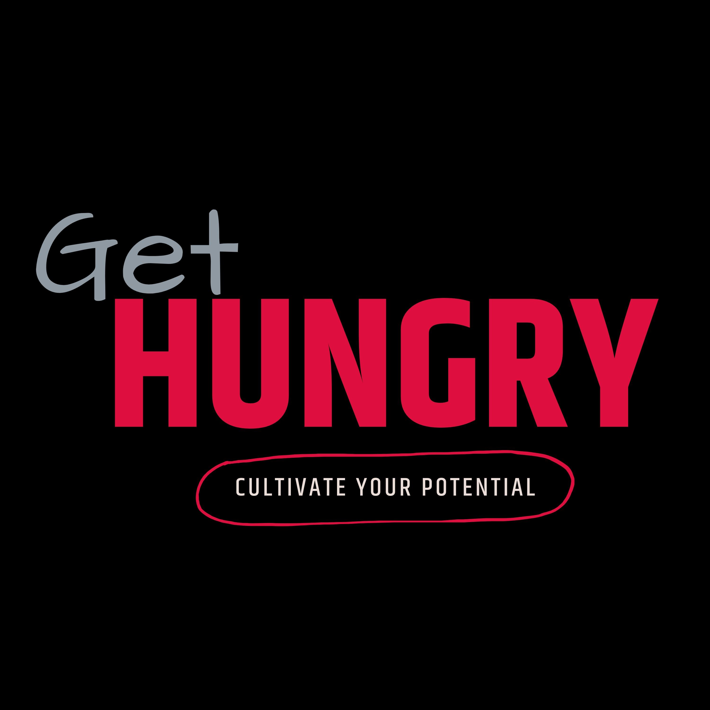 Get Hungry: Cultivate Your Potential