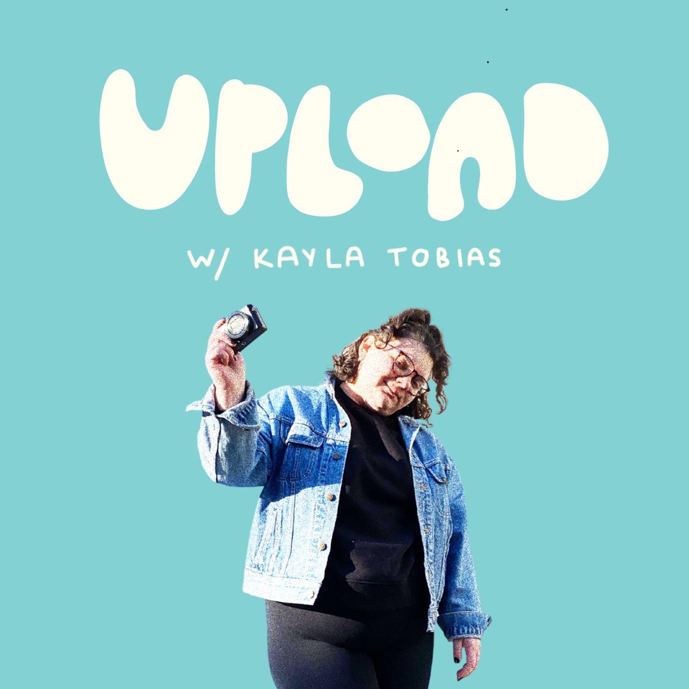 UPLOAD w/ Kayla Tobias