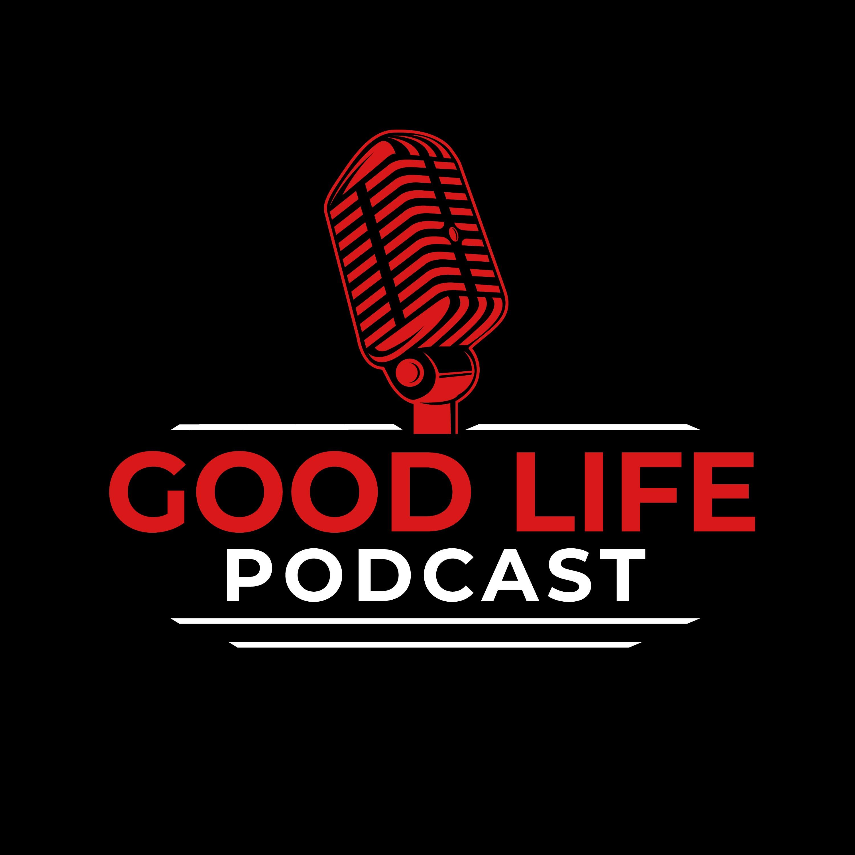 Good Life Podcast