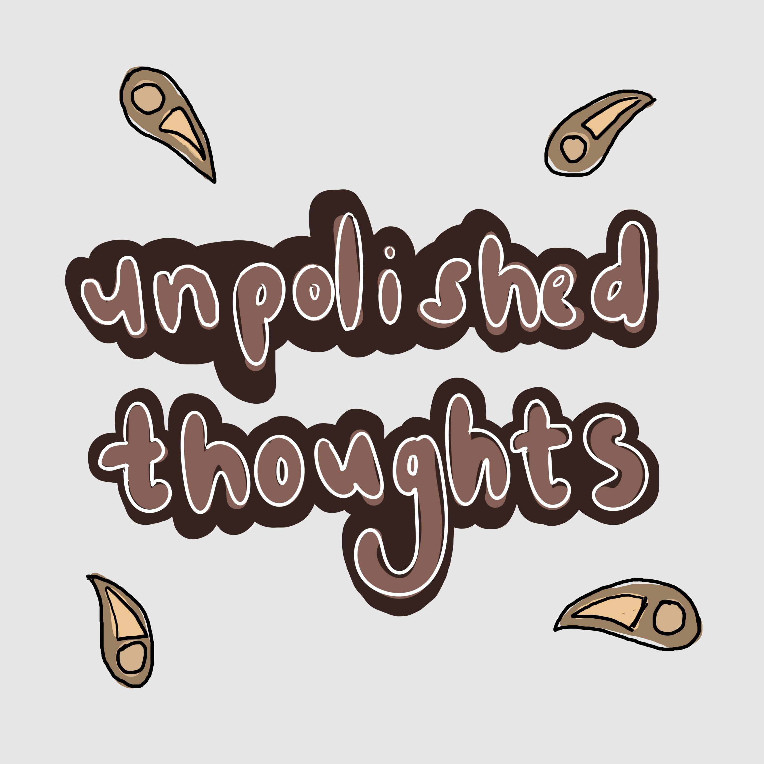 Unpolished Thoughts