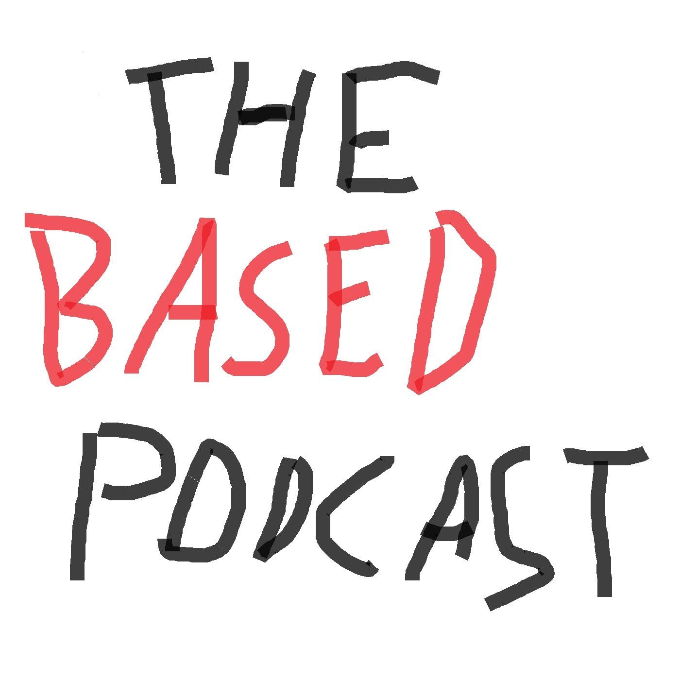 The Based Podcast