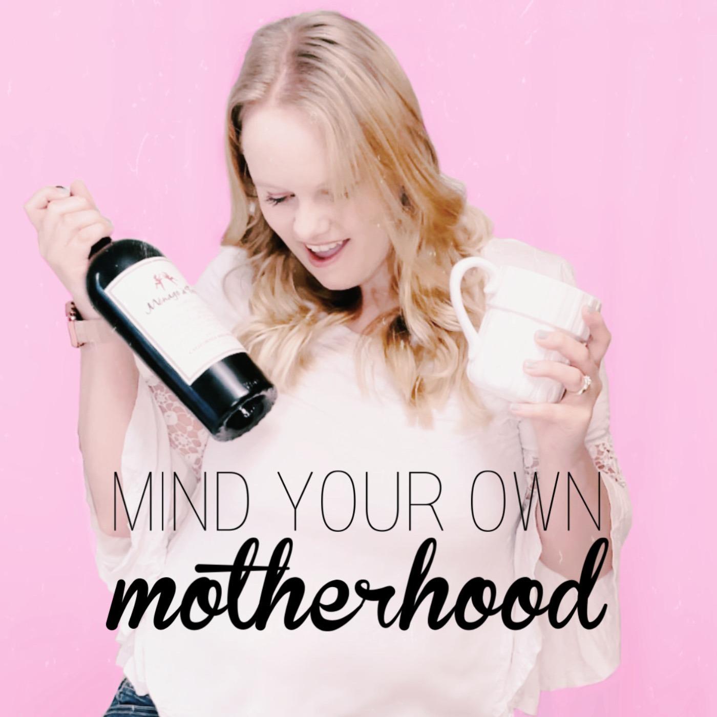 Mind Your Own Motherhood