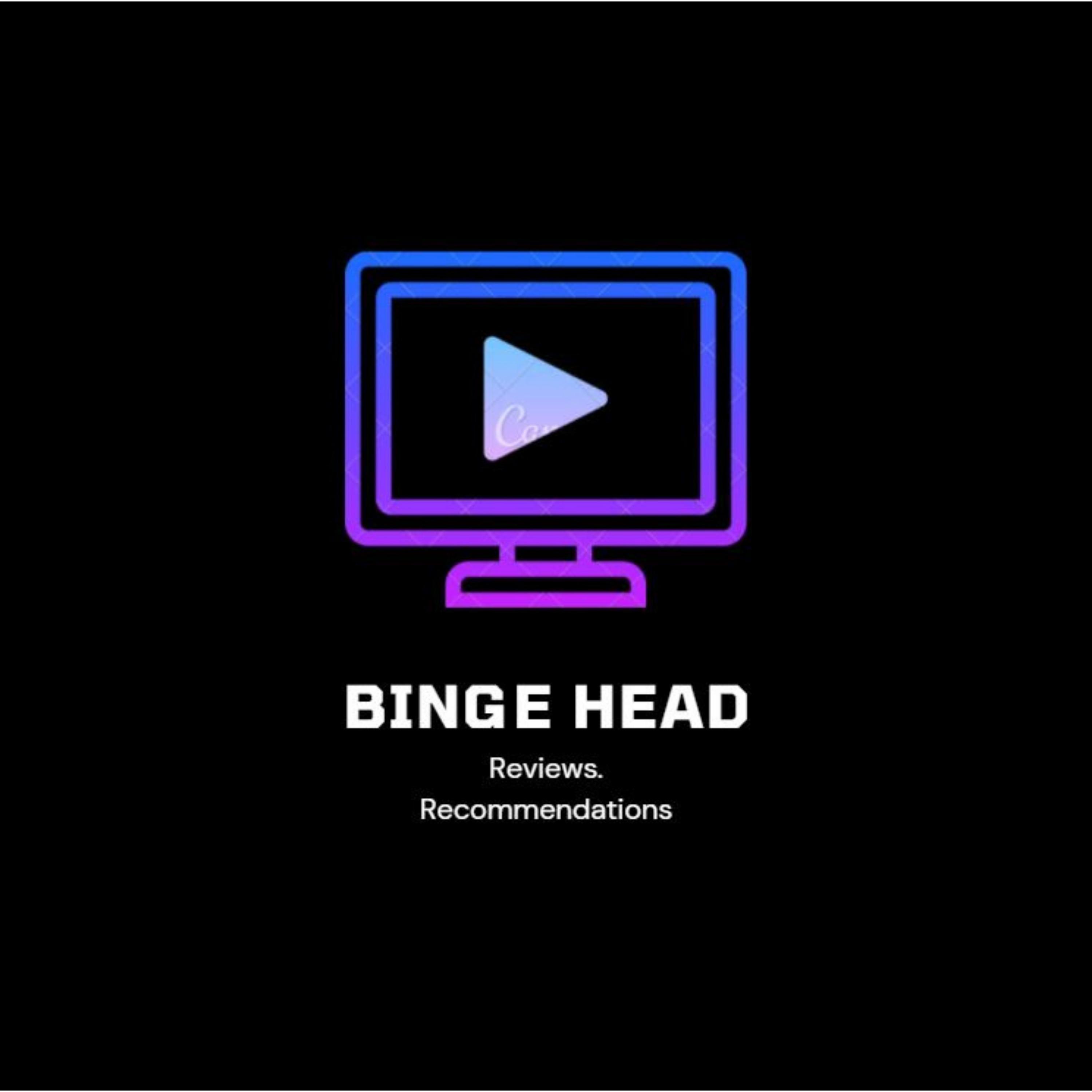 Binge Head!