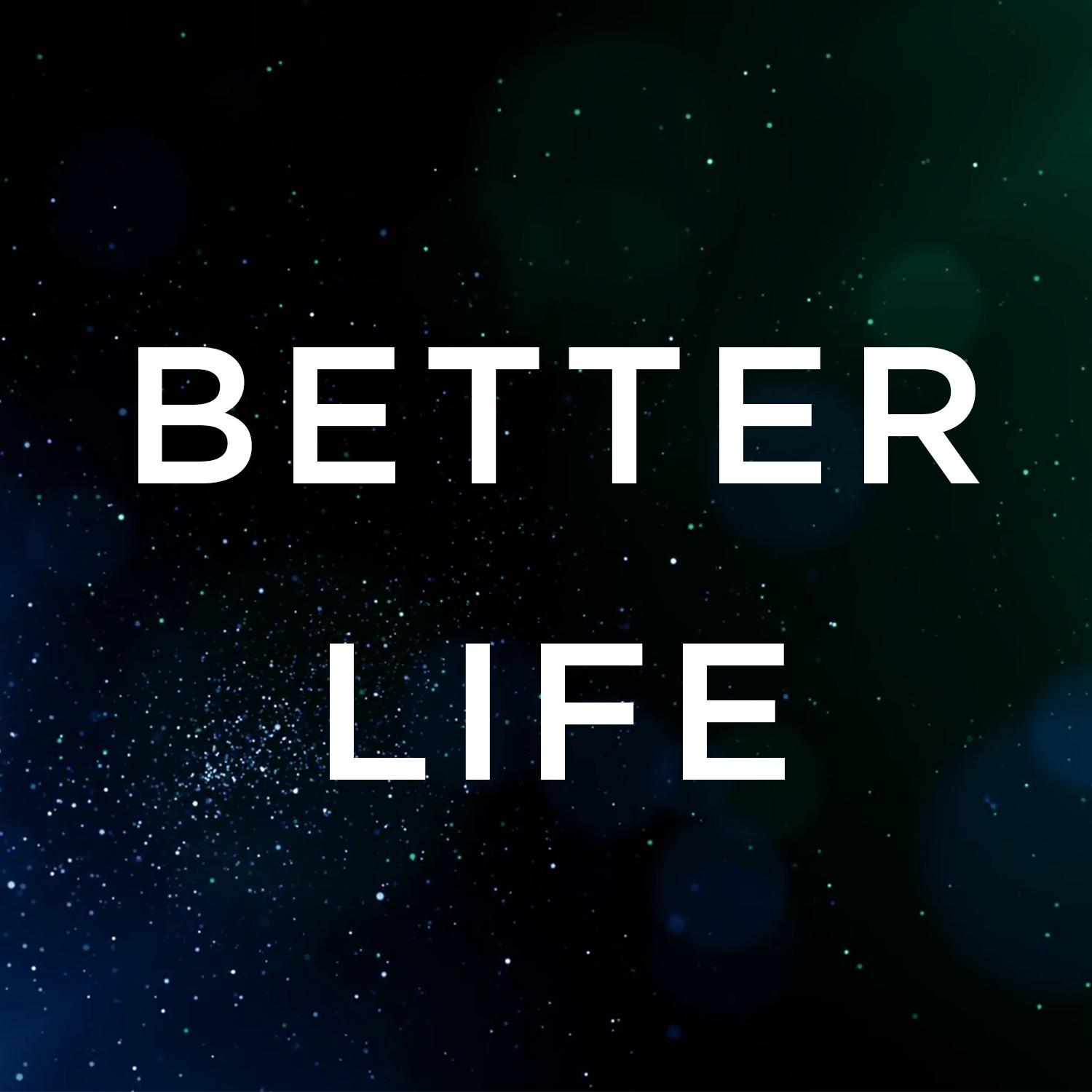 Better Life