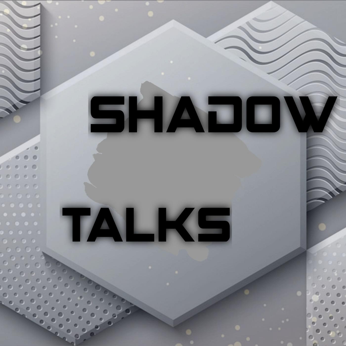 Shadow Talks Life
