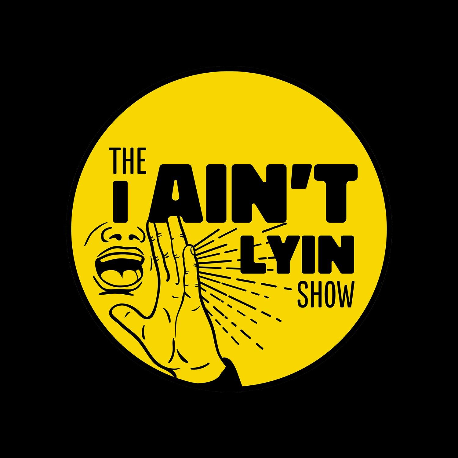 The I Ain't Lyin' Show