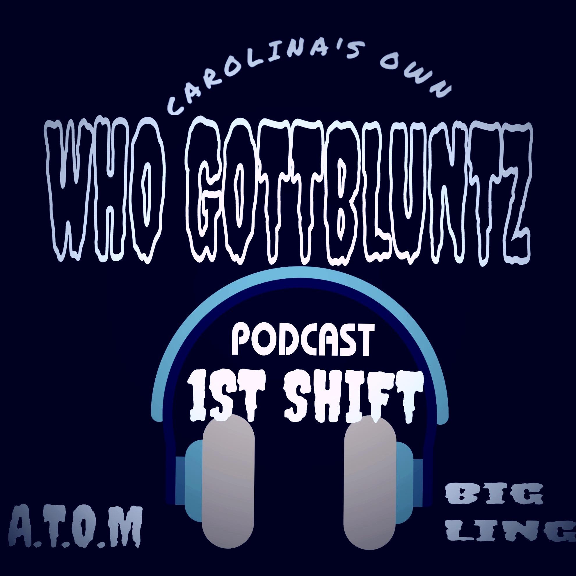 "WHOGOTTBLUNTZ " AKA 1ST SHIFT