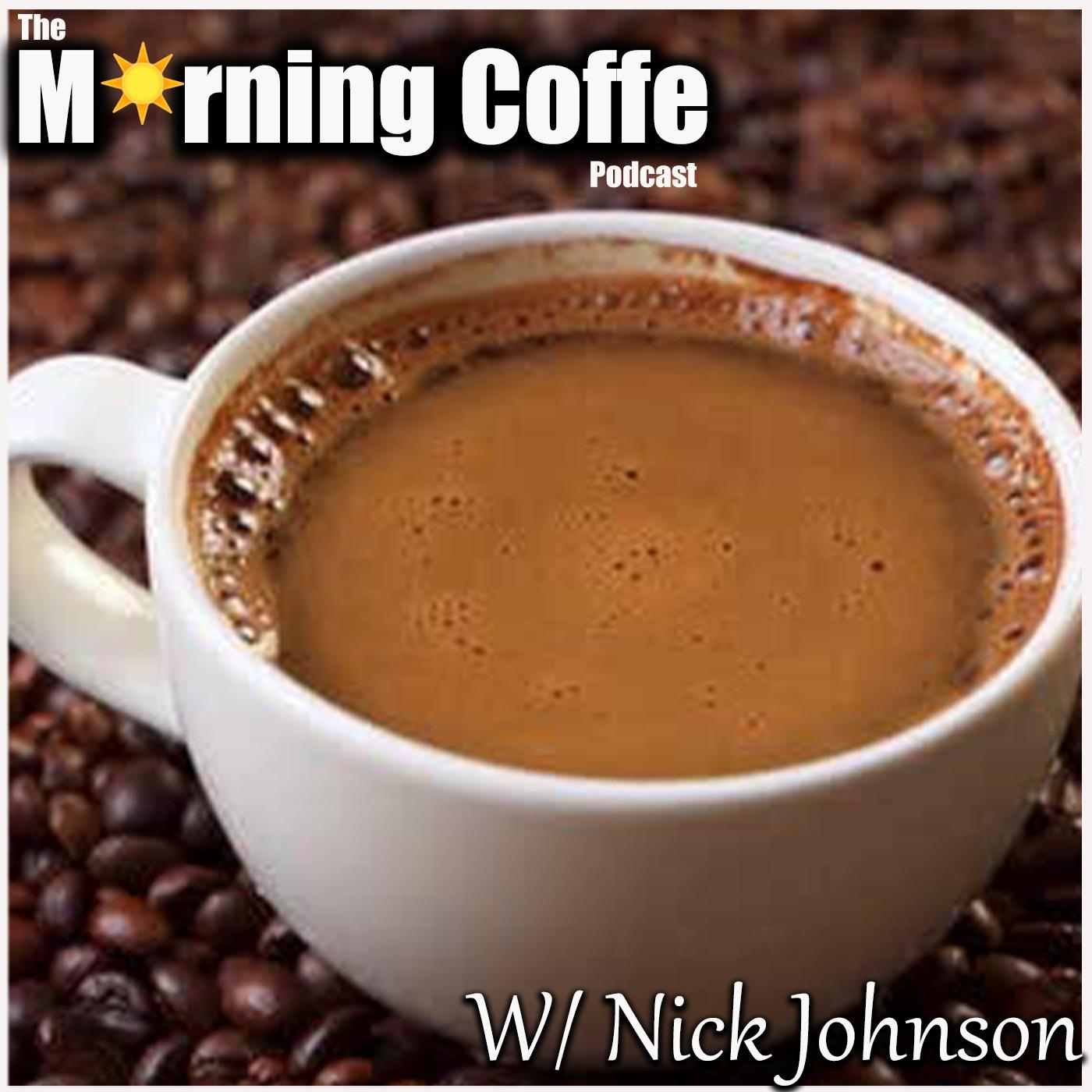 The Morning Coffee Podcast W/ Nick Johnson