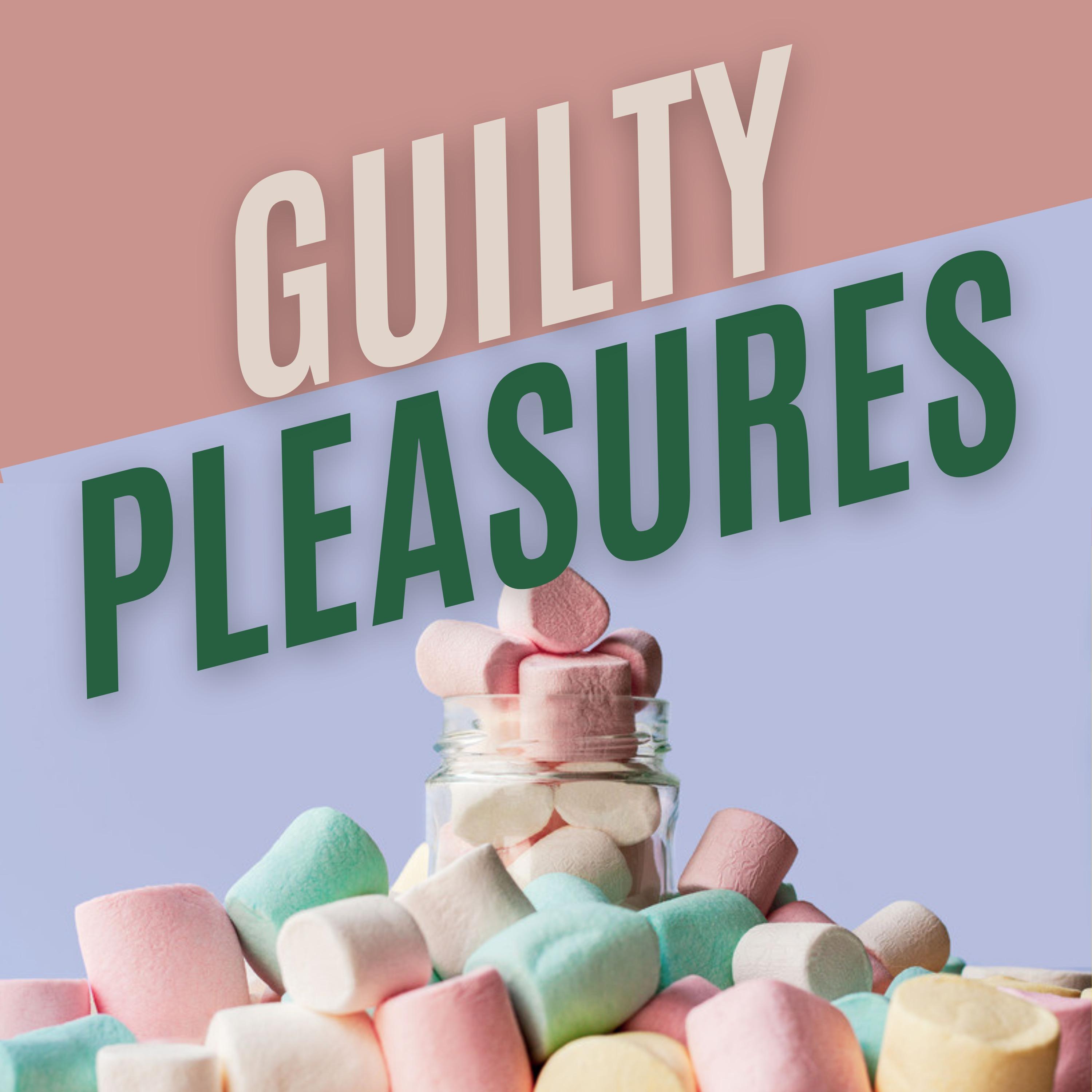 Guilty Pleasures