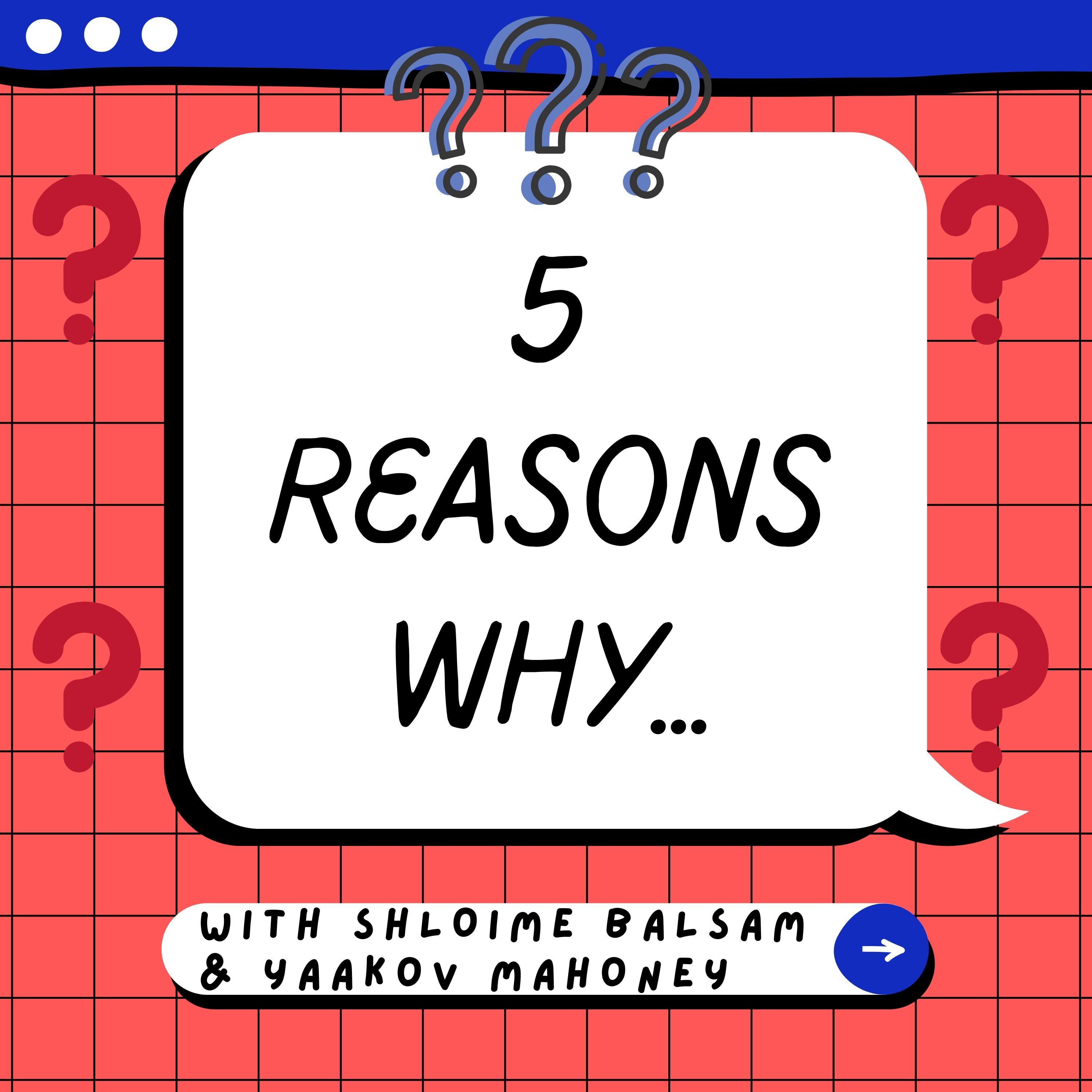 5 Reasons Why...