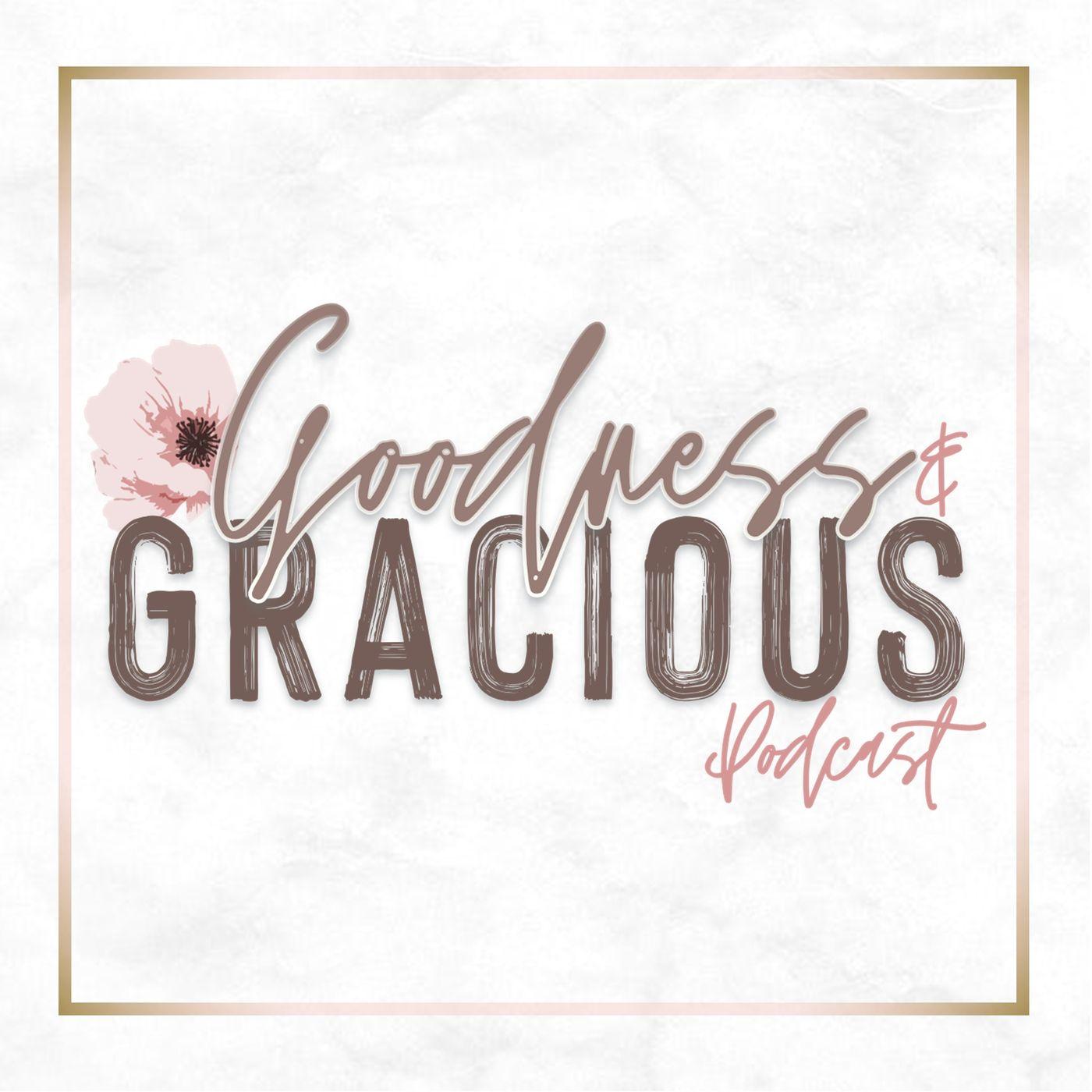 Goodness & Gracious Podcast