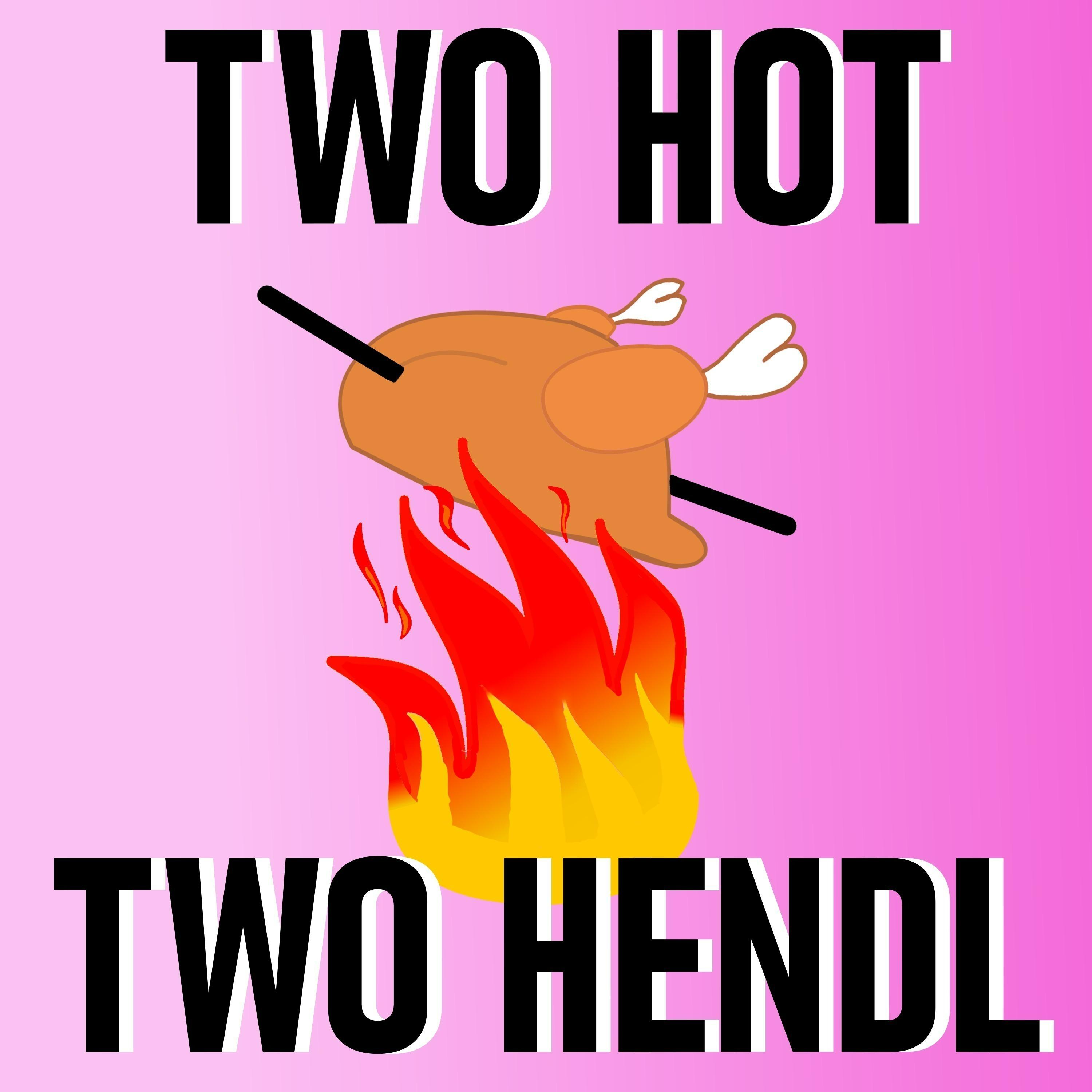 Two Hot Two Hendl