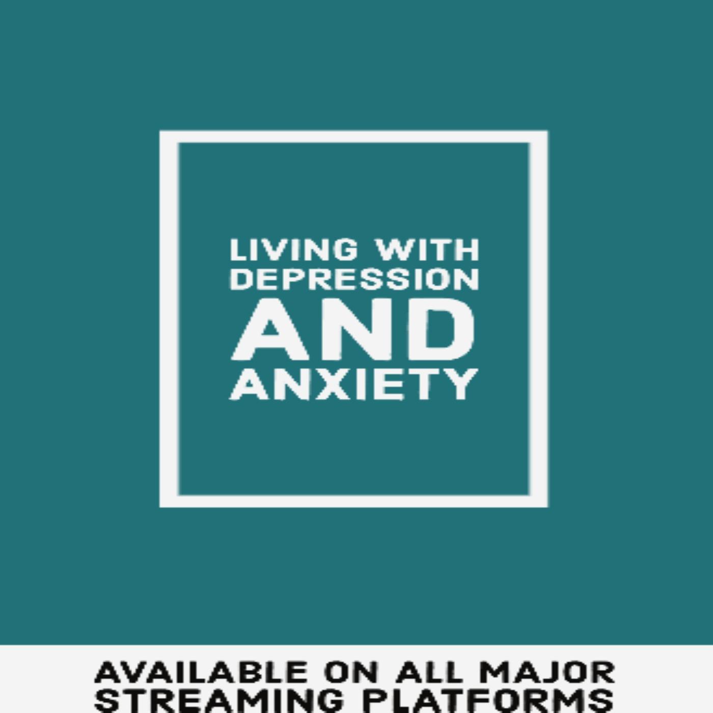 Living with Depression and Anxiety
