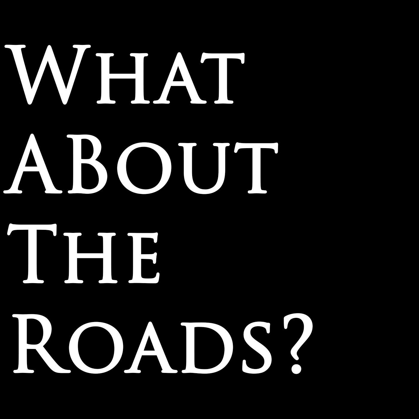 What About The Roads?