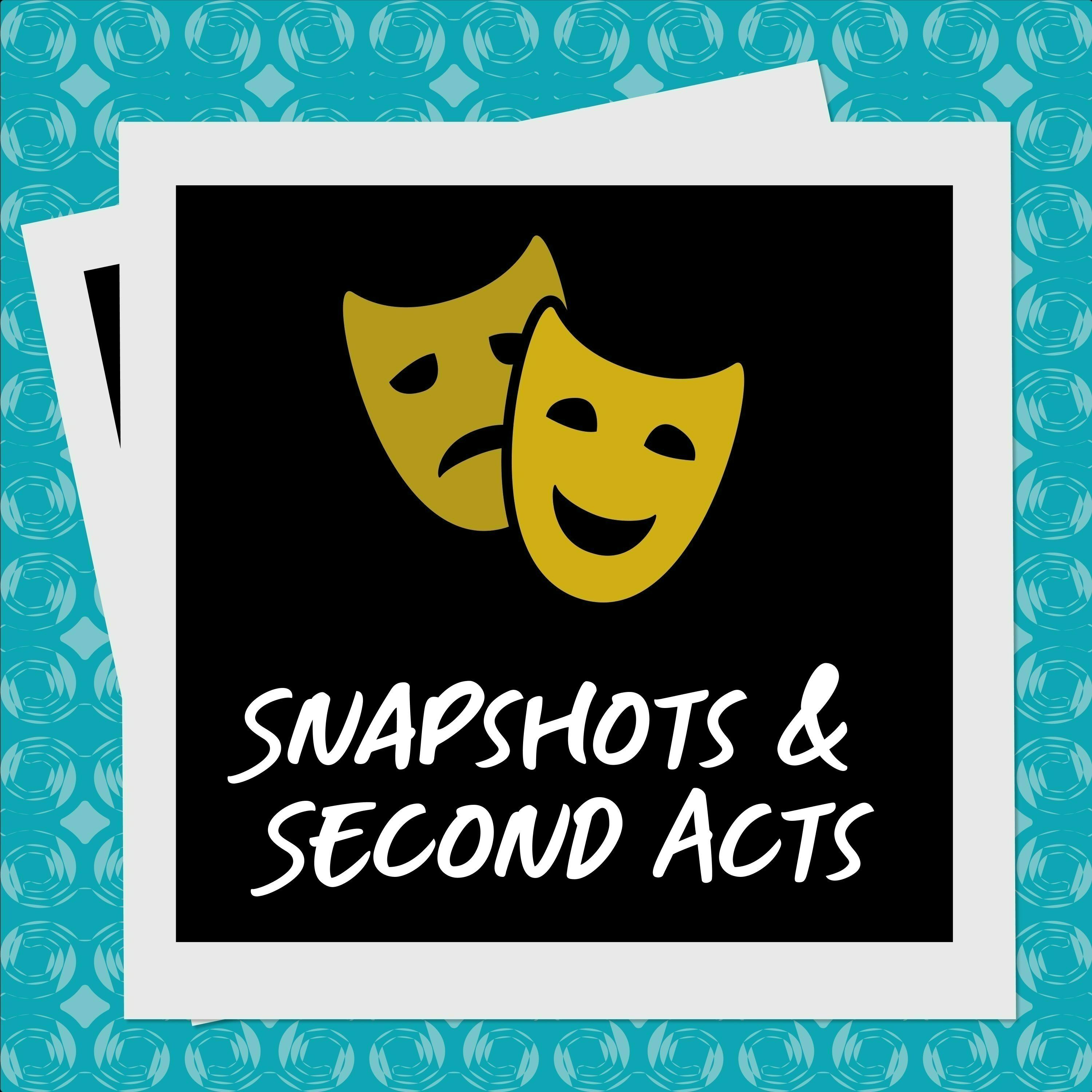 Snapshots and Second Acts