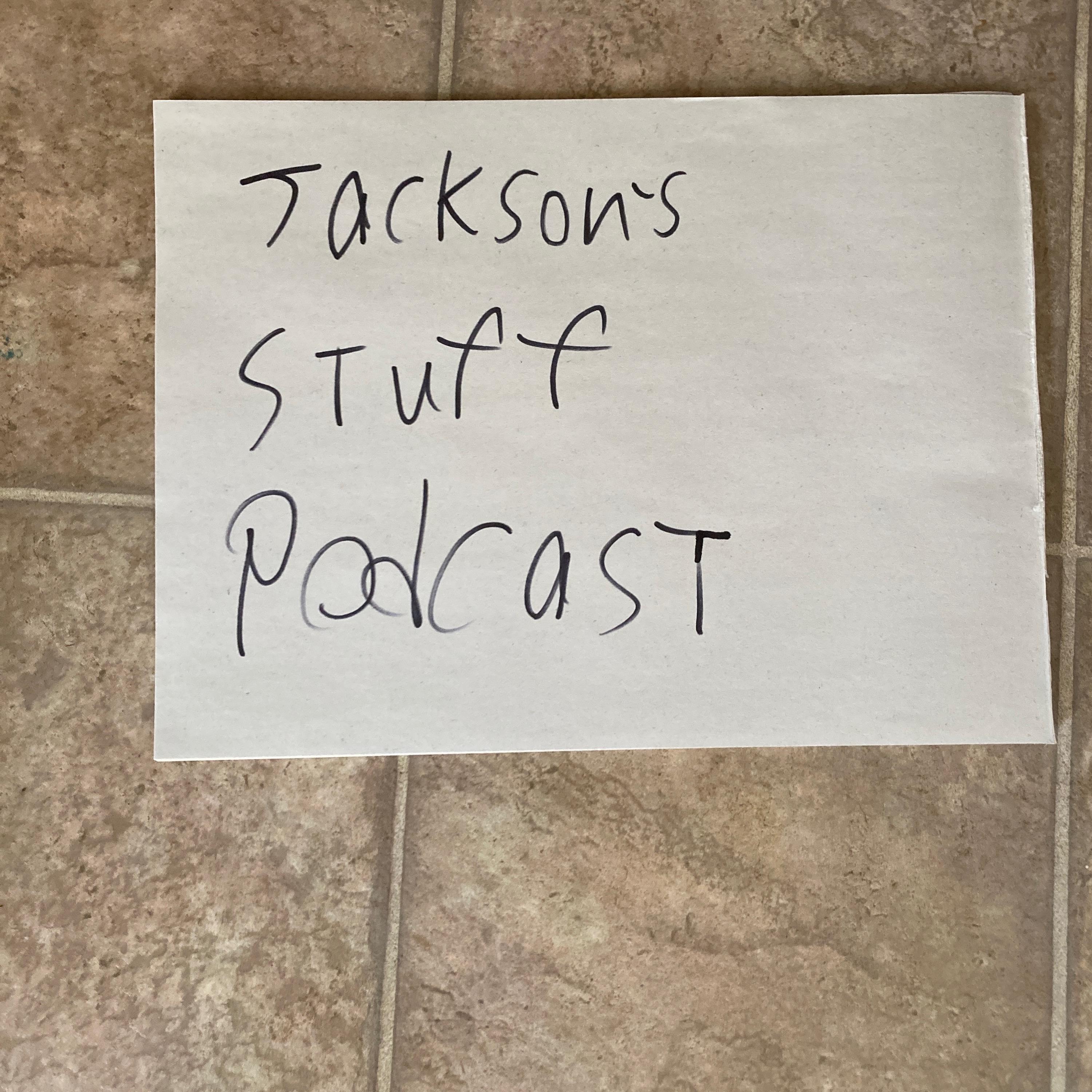 Jackson’s stuff podcast