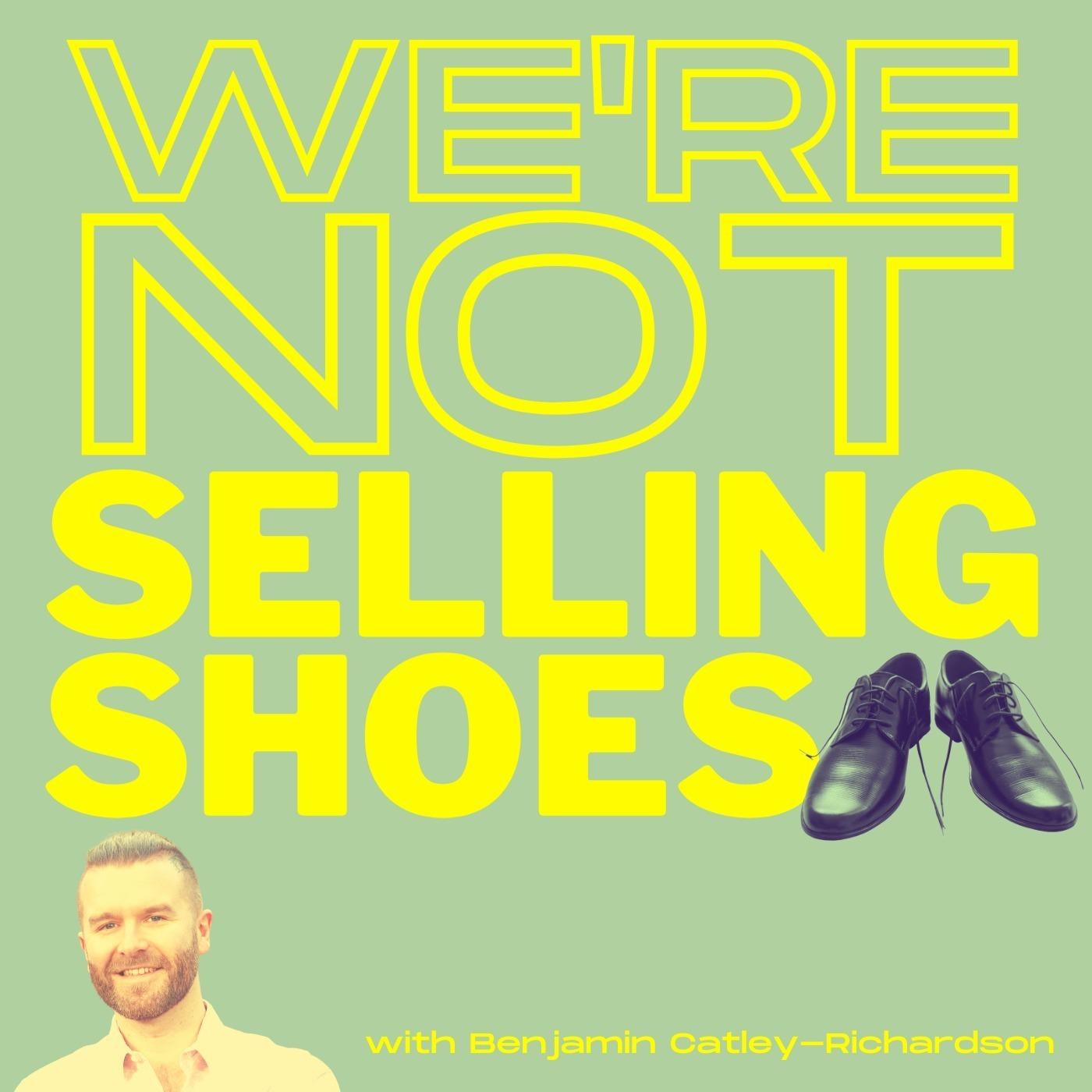 We're Not Selling Shoes