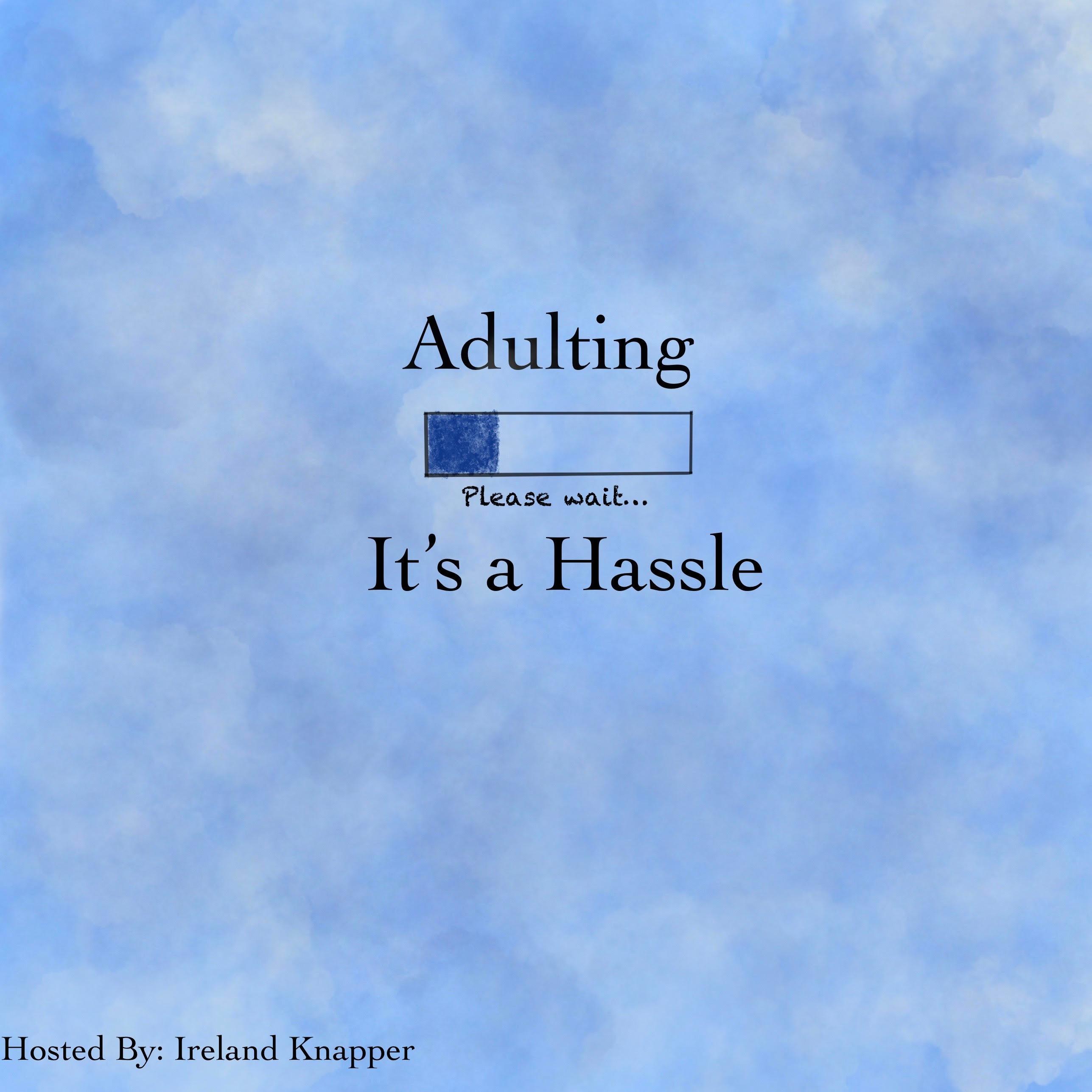 Adulting: It's a Hassle