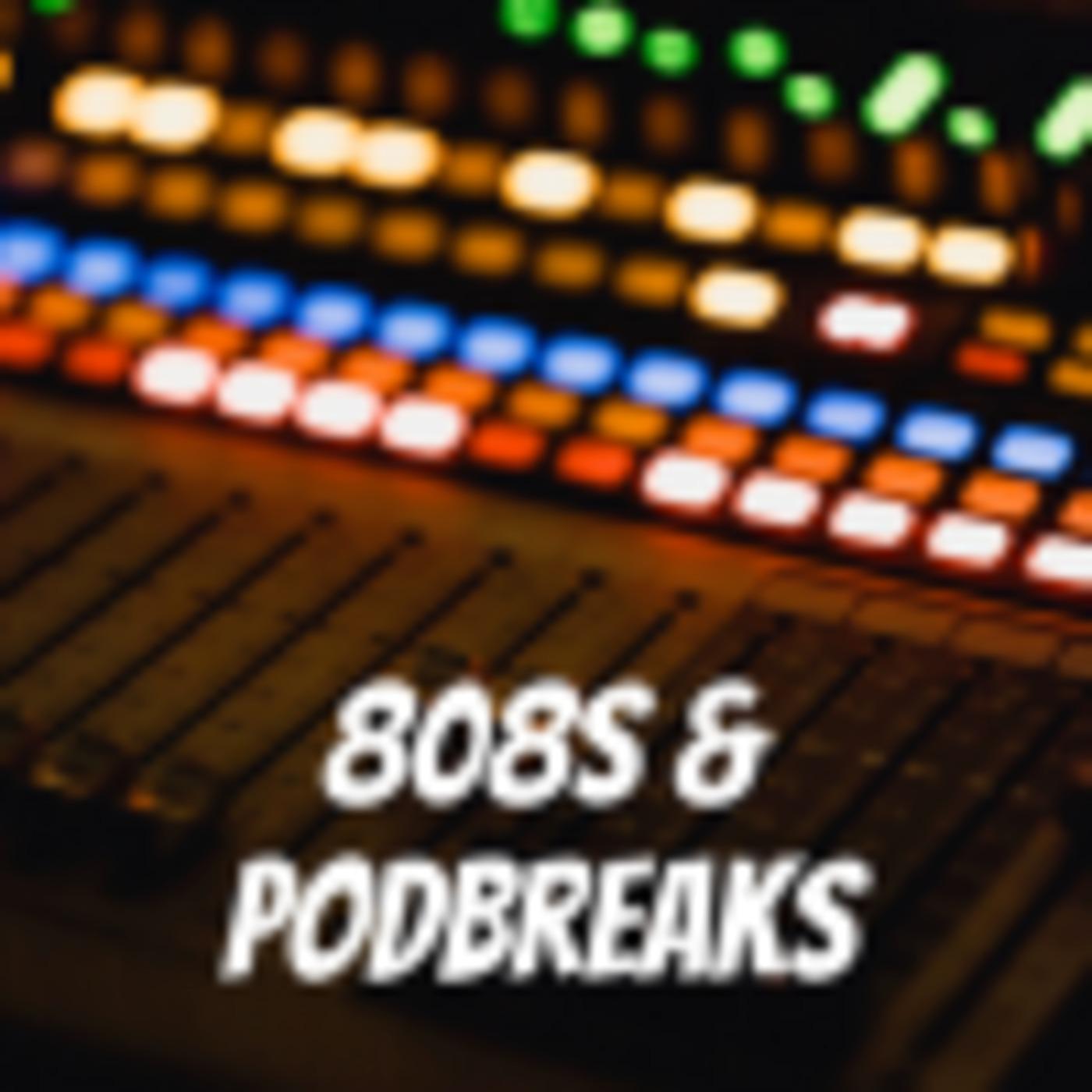 808s & Podbreaks