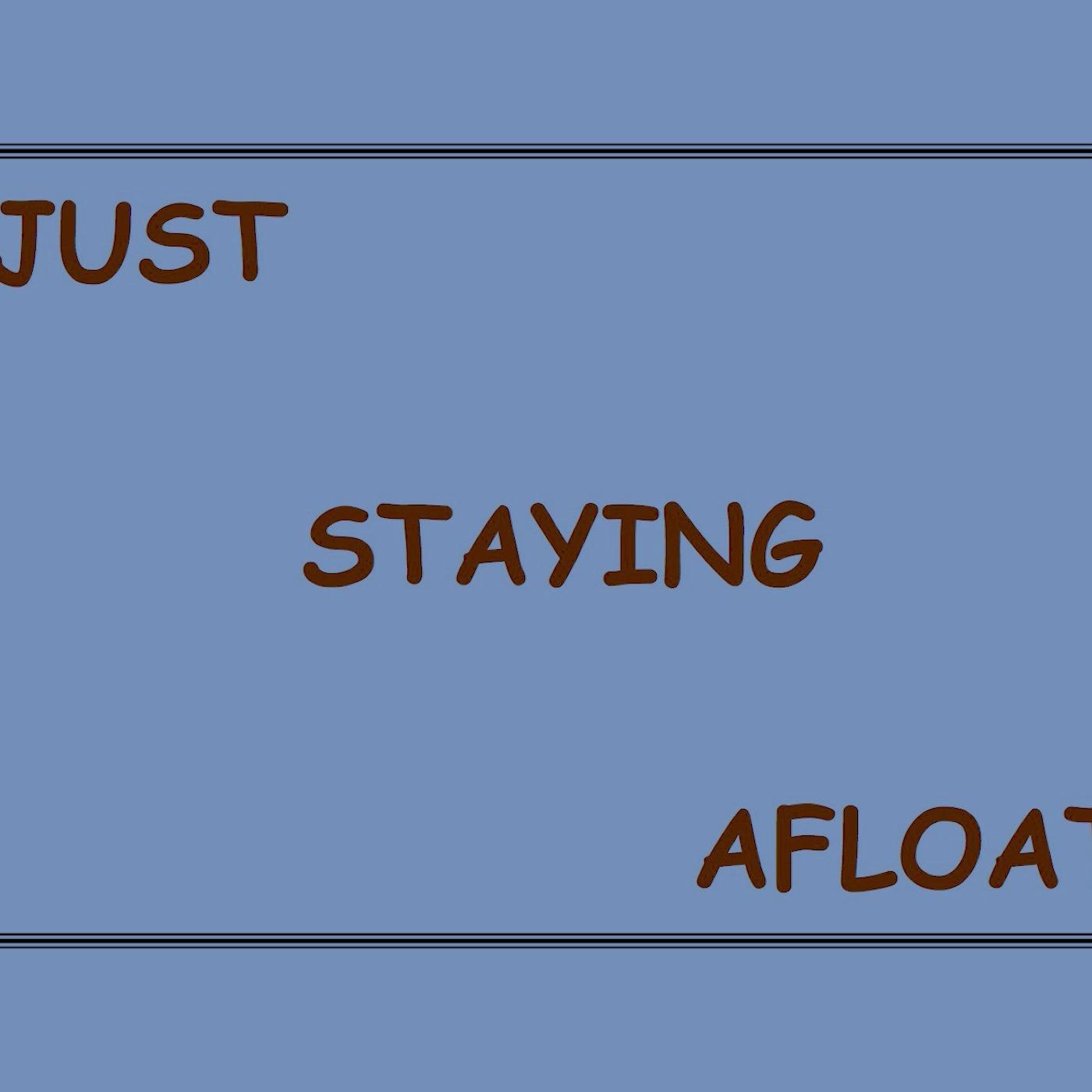 Just Staying Afloat